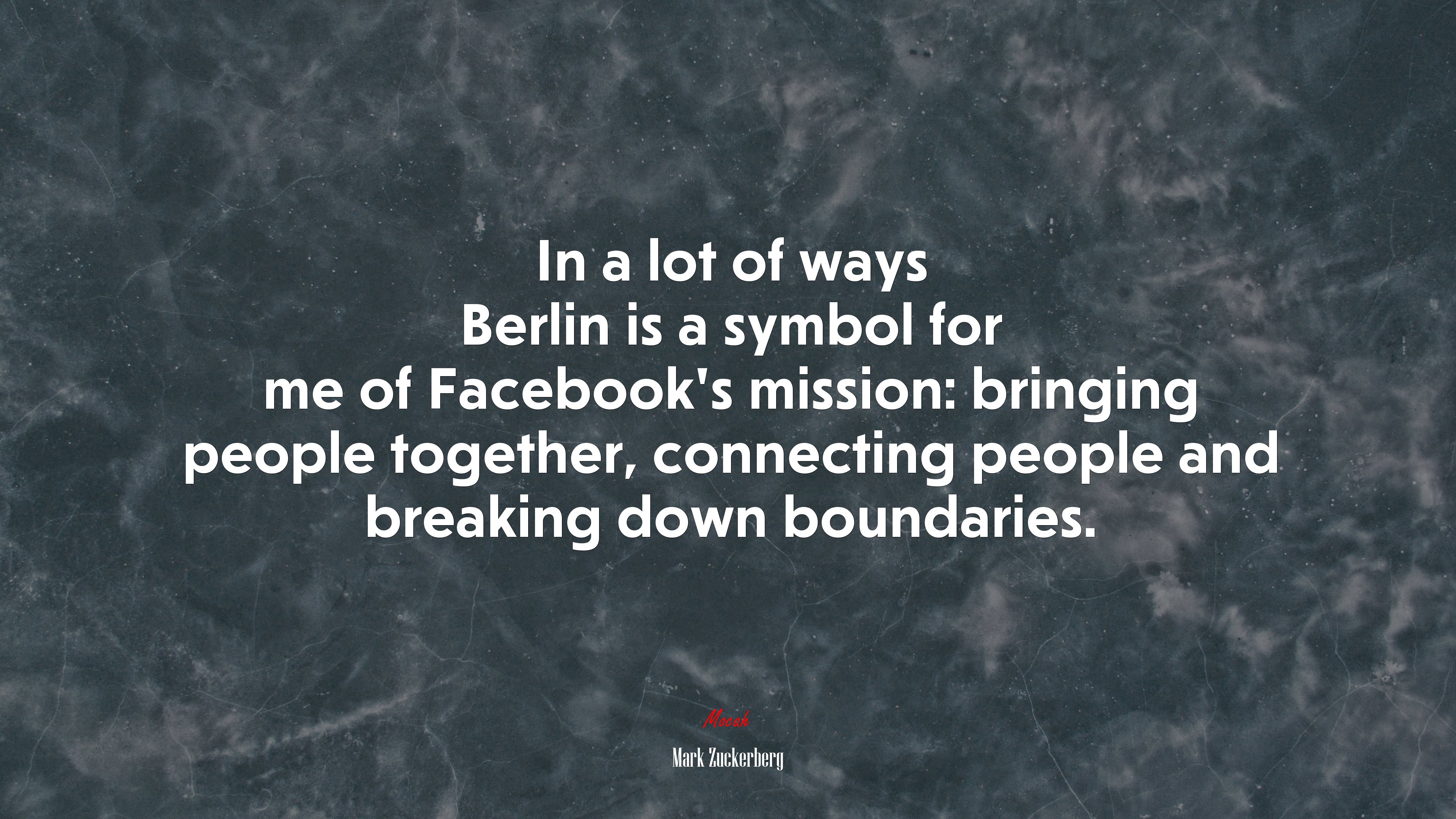 In a lot of ways Berlin is a symbol for me of Facebook’s mission: bringing people together, connecting people and breaking down boundaries. | Mark Zuckerberg quote HD Wallpaper