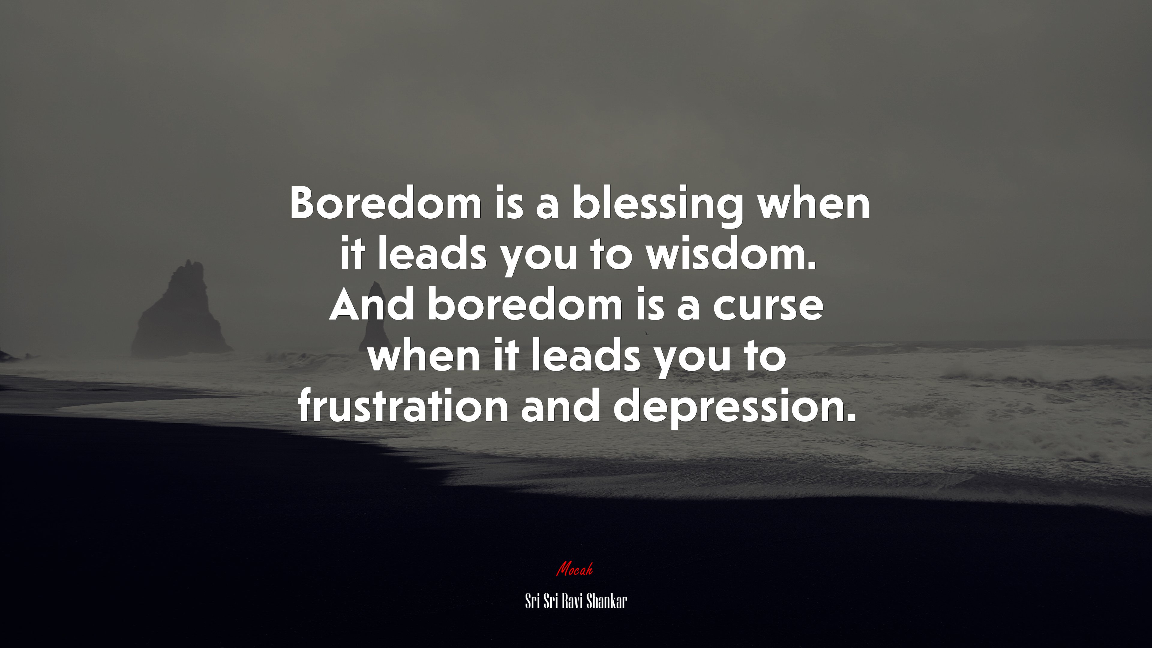 Boredom is a blessing when it leads you to wisdom. And boredom is a curse when it leads you to frustration and depression. | Sri Sri Ravi Shankar quote HD Wallpaper