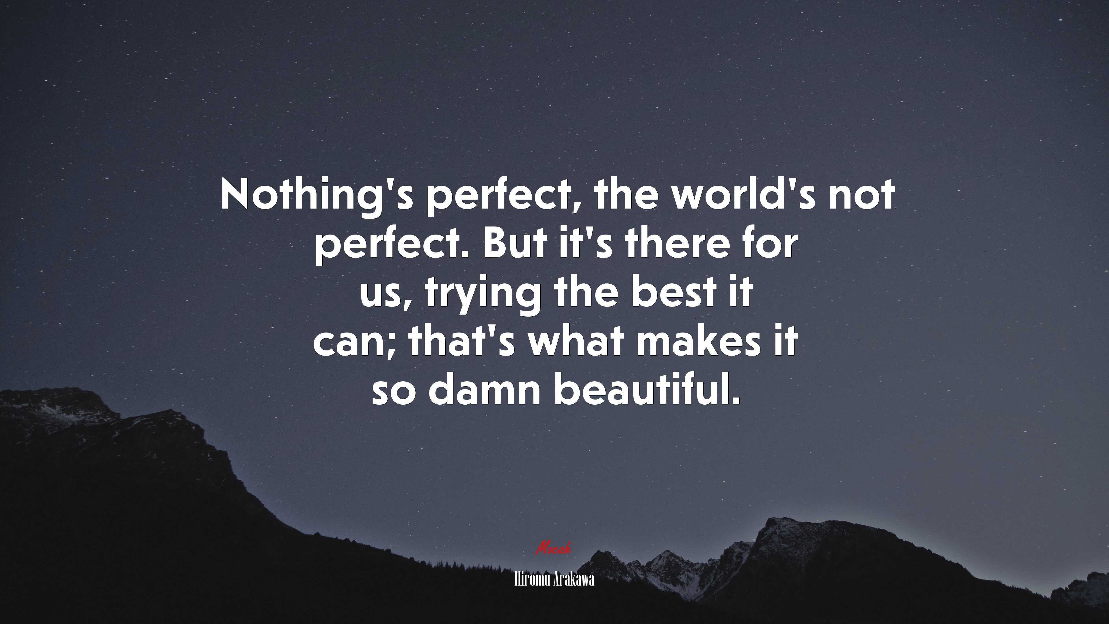 Nothing’s perfect, the world’s not perfect. But it’s there for us, trying the best it can; that’s what makes it so damn beautiful. | Hiromu Arakawa quote HD Wallpaper