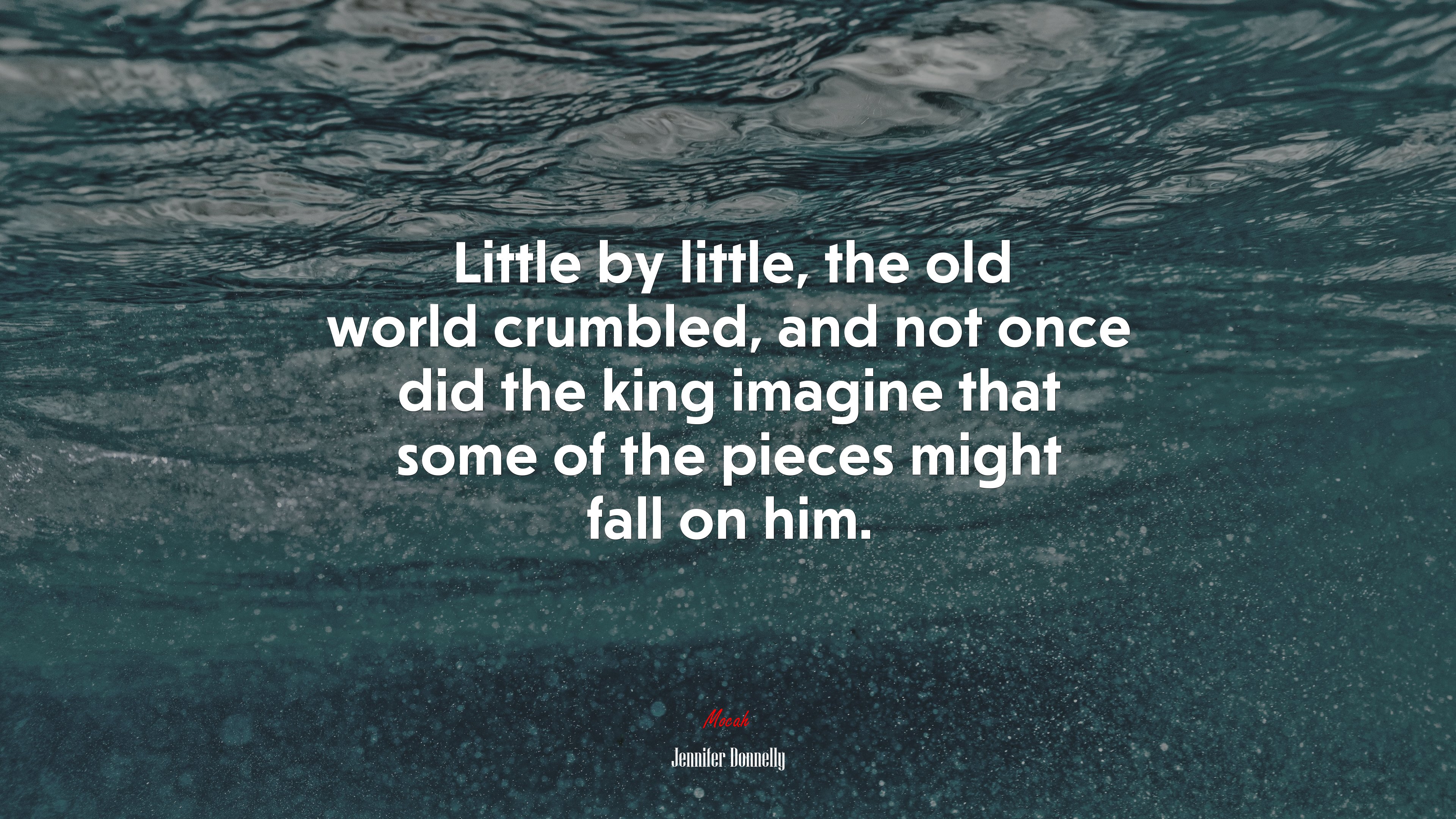 Little by little, the old world crumbled, and not once did the king imagine that some of the pieces might fall on him. | Jennifer Donnelly quote HD Wallpaper