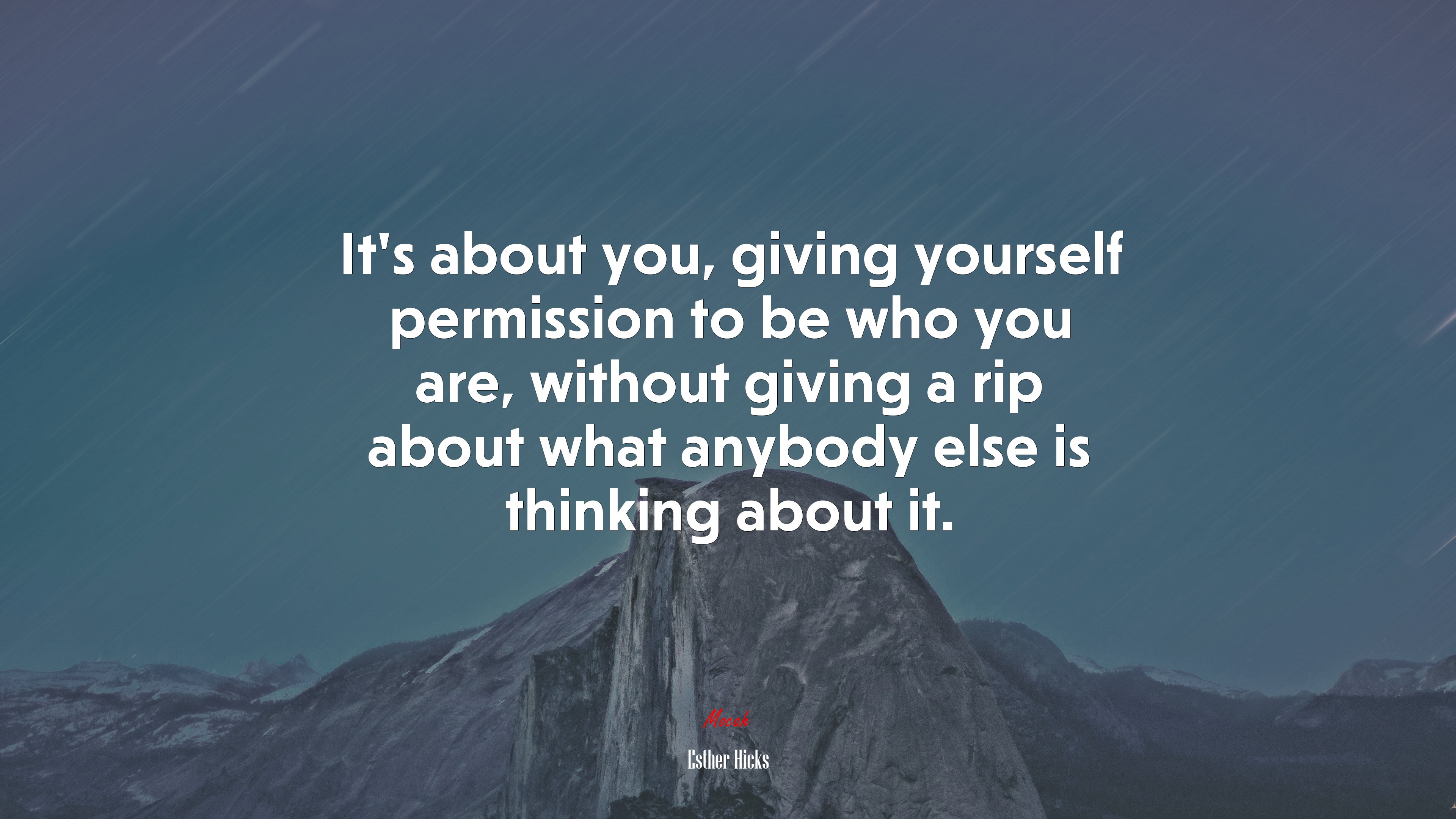 It’s about you, giving yourself permission to be who you are, without giving a rip about what anybody else is thinking about it. | Esther Hicks quote HD Wallpaper
