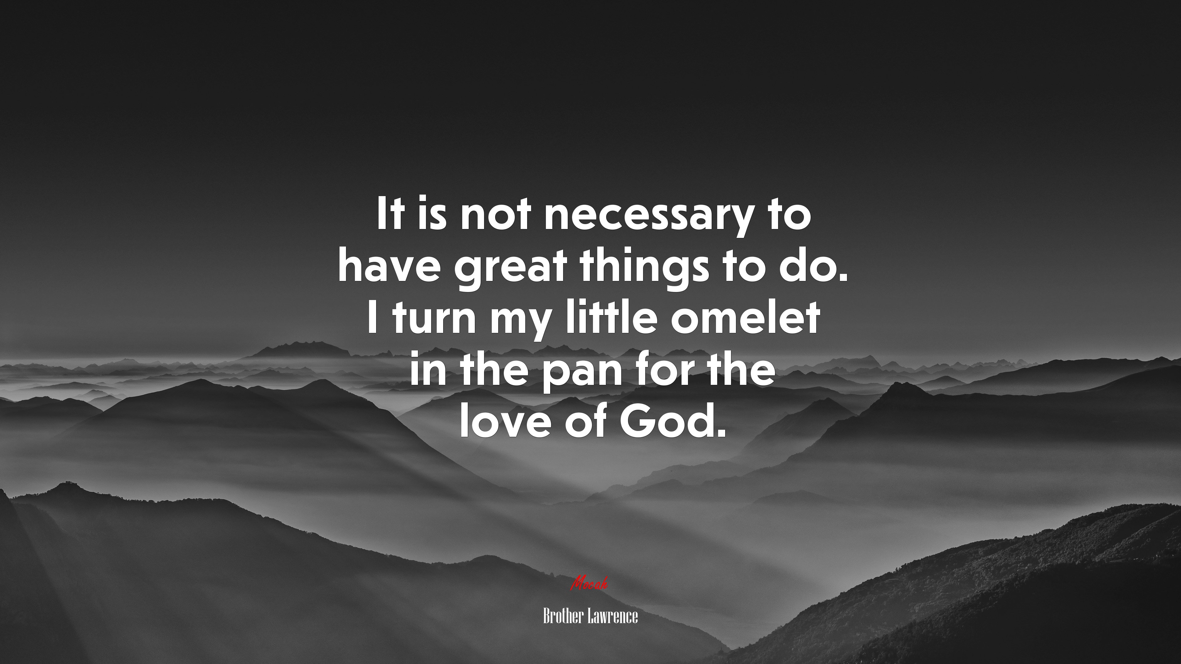 It is not necessary to have great things to do. I turn my little omelet in the pan for the love of God. | Brother Lawrence quote HD Wallpaper