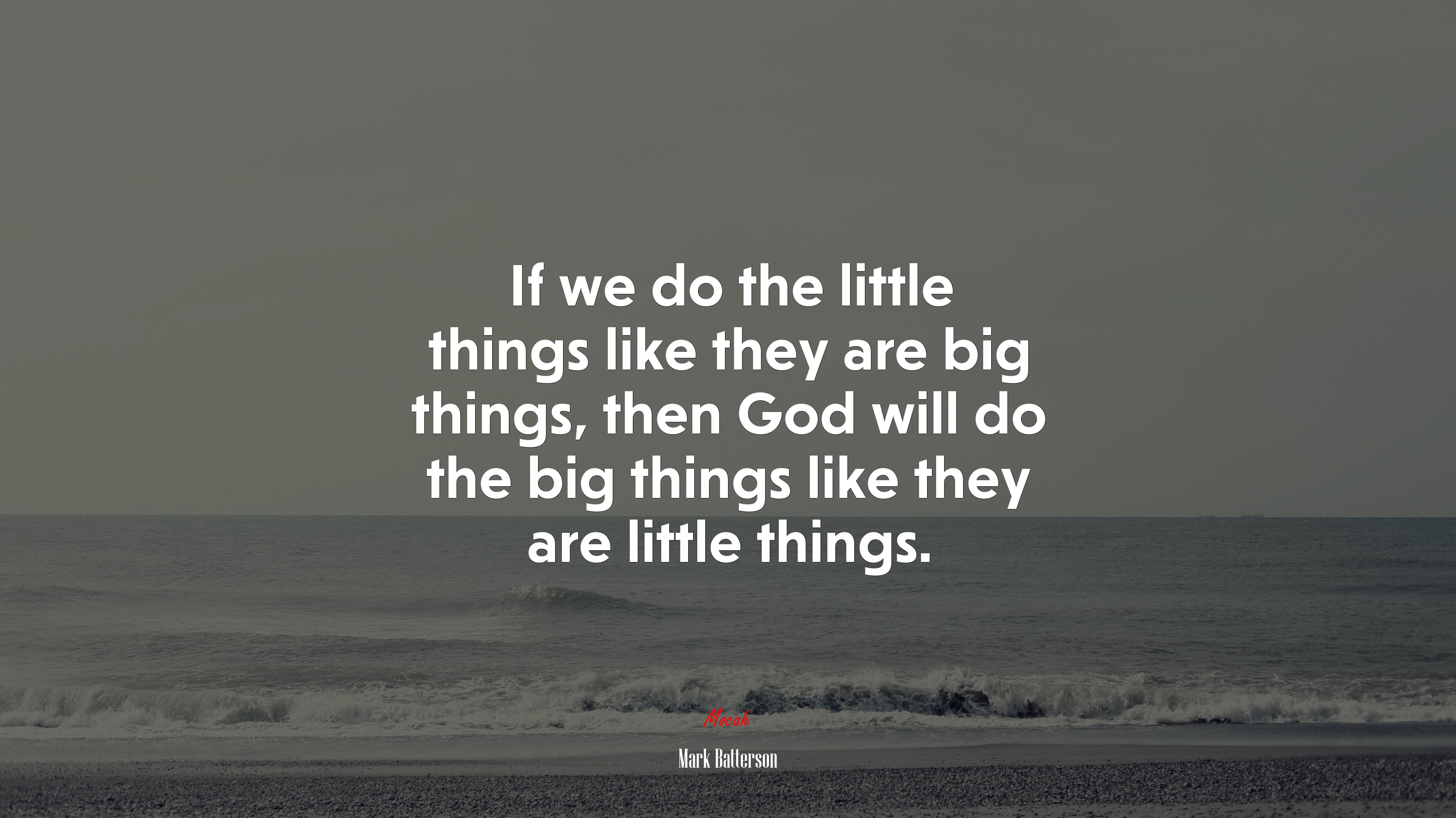 If we do the little things like they are big things, then God will do the big things like they are little things. | Mark Batterson quote HD Wallpaper