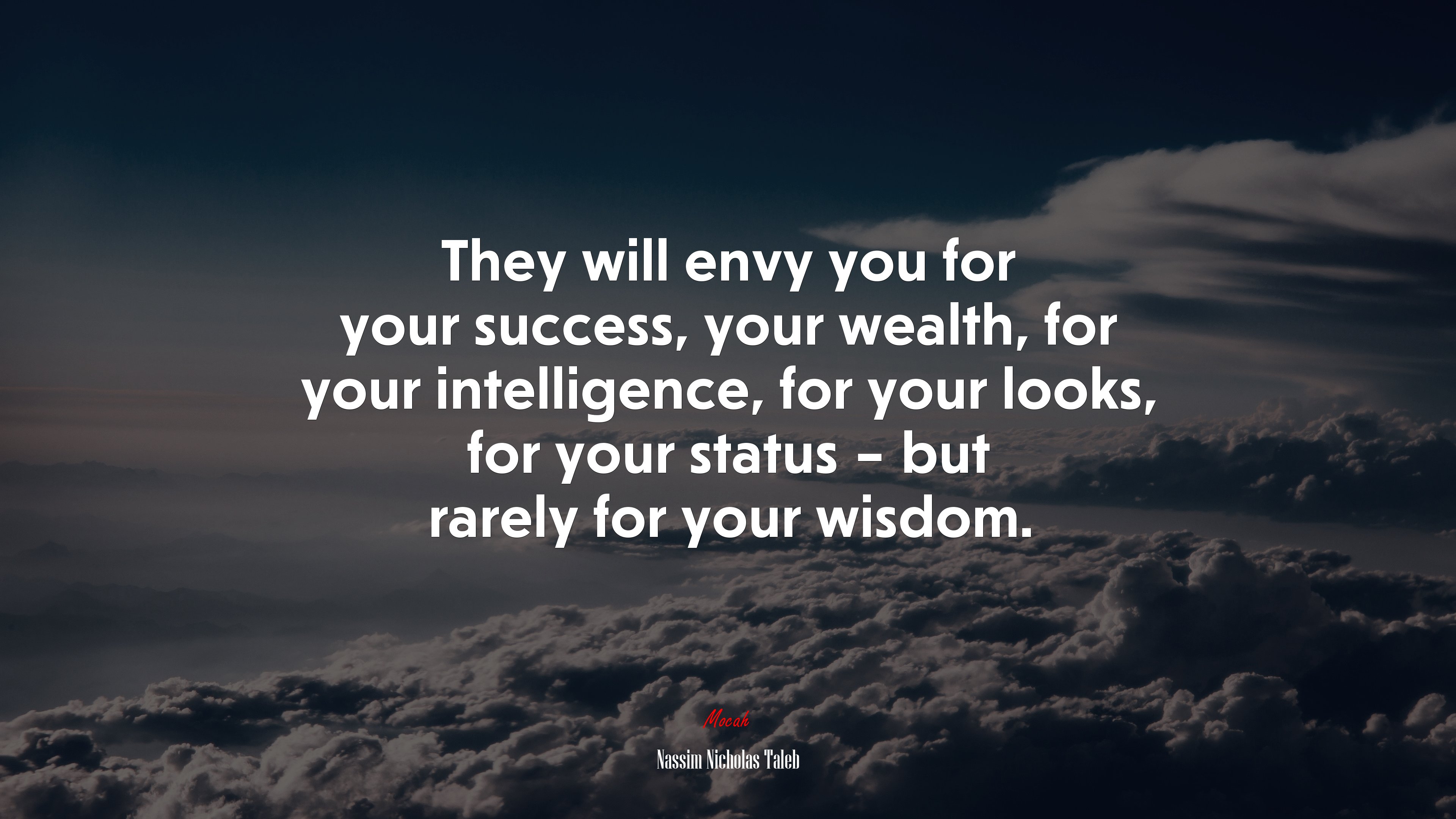 They will envy you for your success, your wealth, for your intelligence, for your looks, for your status – but rarely for your wisdom. | Nassim Nicholas Taleb quote HD Wallpaper
