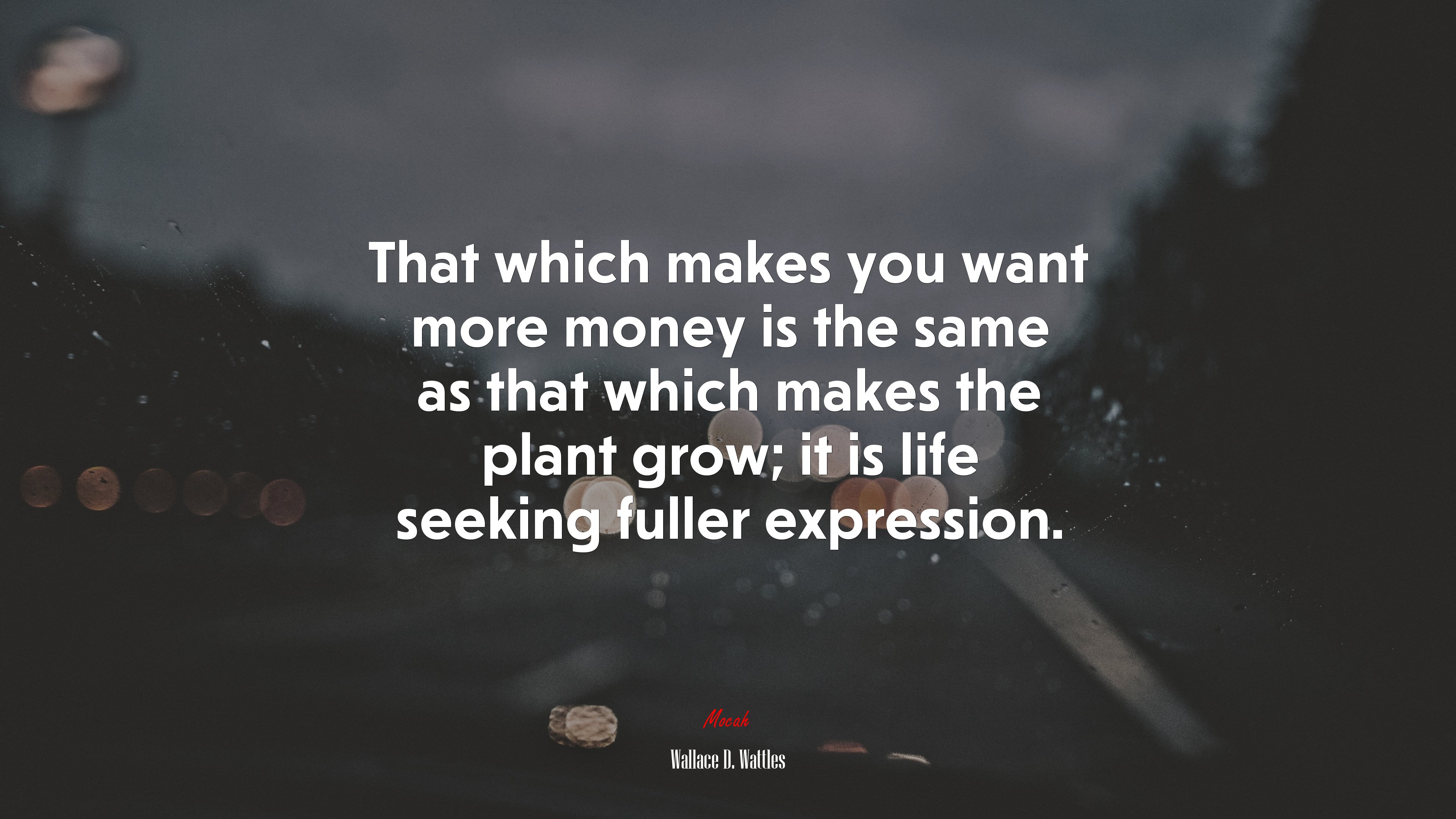 That which makes you want more money is the same as that which makes the plant grow; it is life seeking fuller expression. | Wallace D. Wattles quote HD Wallpaper