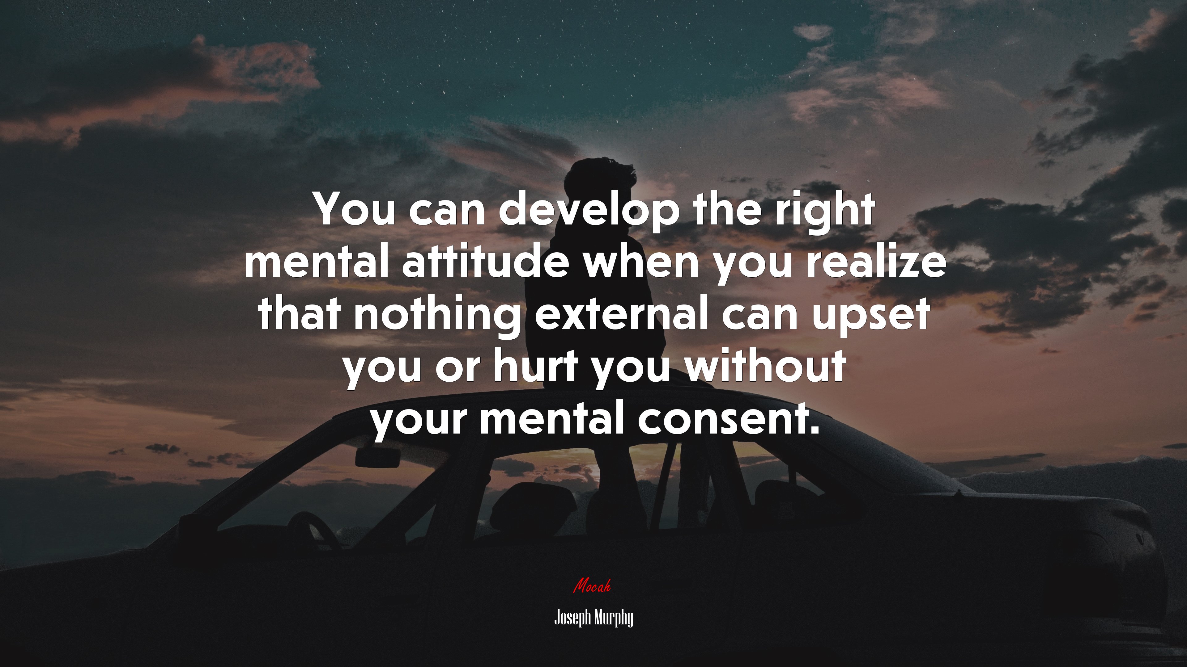 You can develop the right mental attitude when you realize that nothing external can upset you or hurt you without your mental consent. | Joseph Murphy quote HD Wallpaper