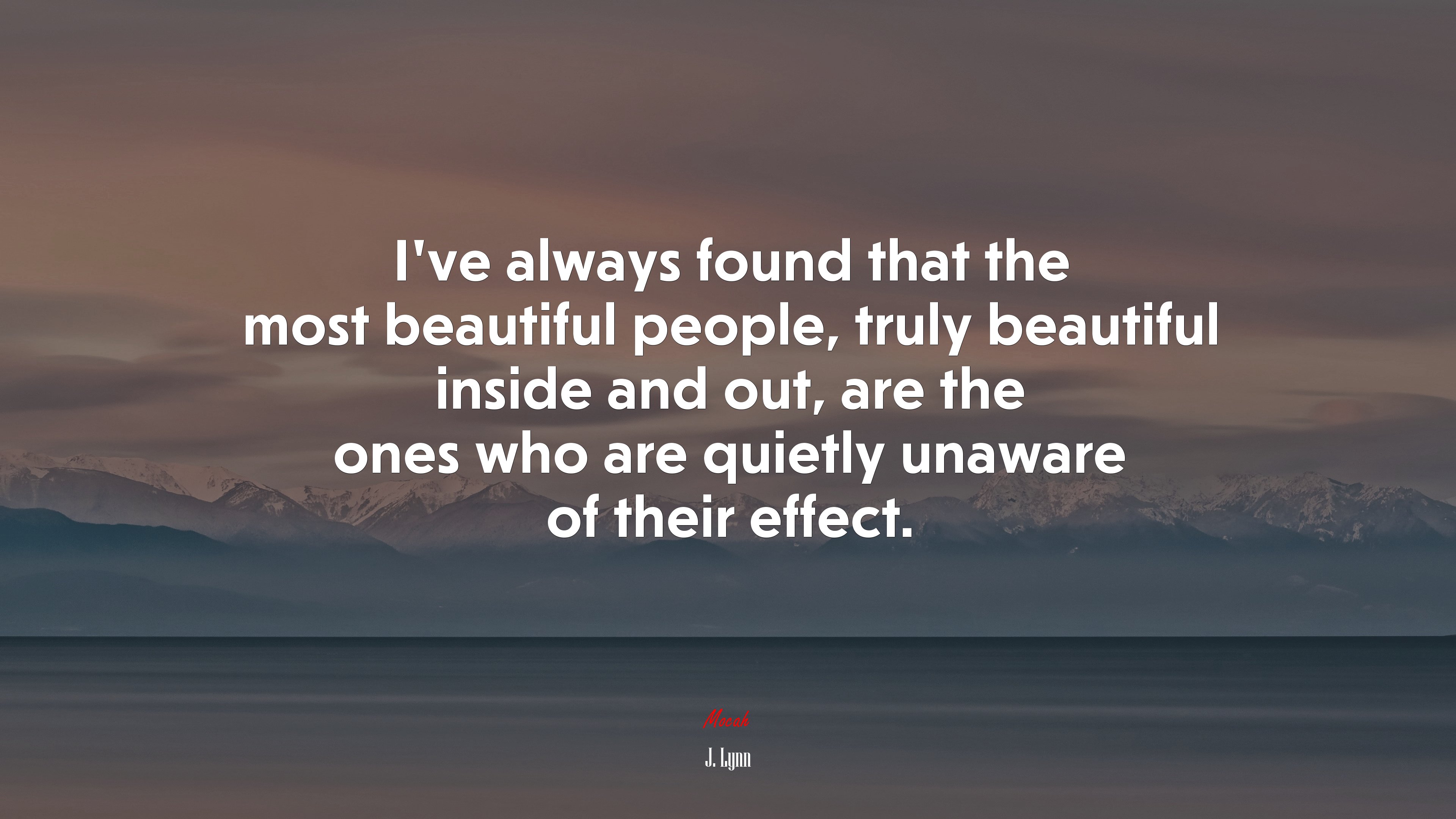 I’ve always found that the most beautiful people, truly beautiful inside and out, are the ones who are quietly unaware of their effect. | J. Lynn quote HD Wallpaper