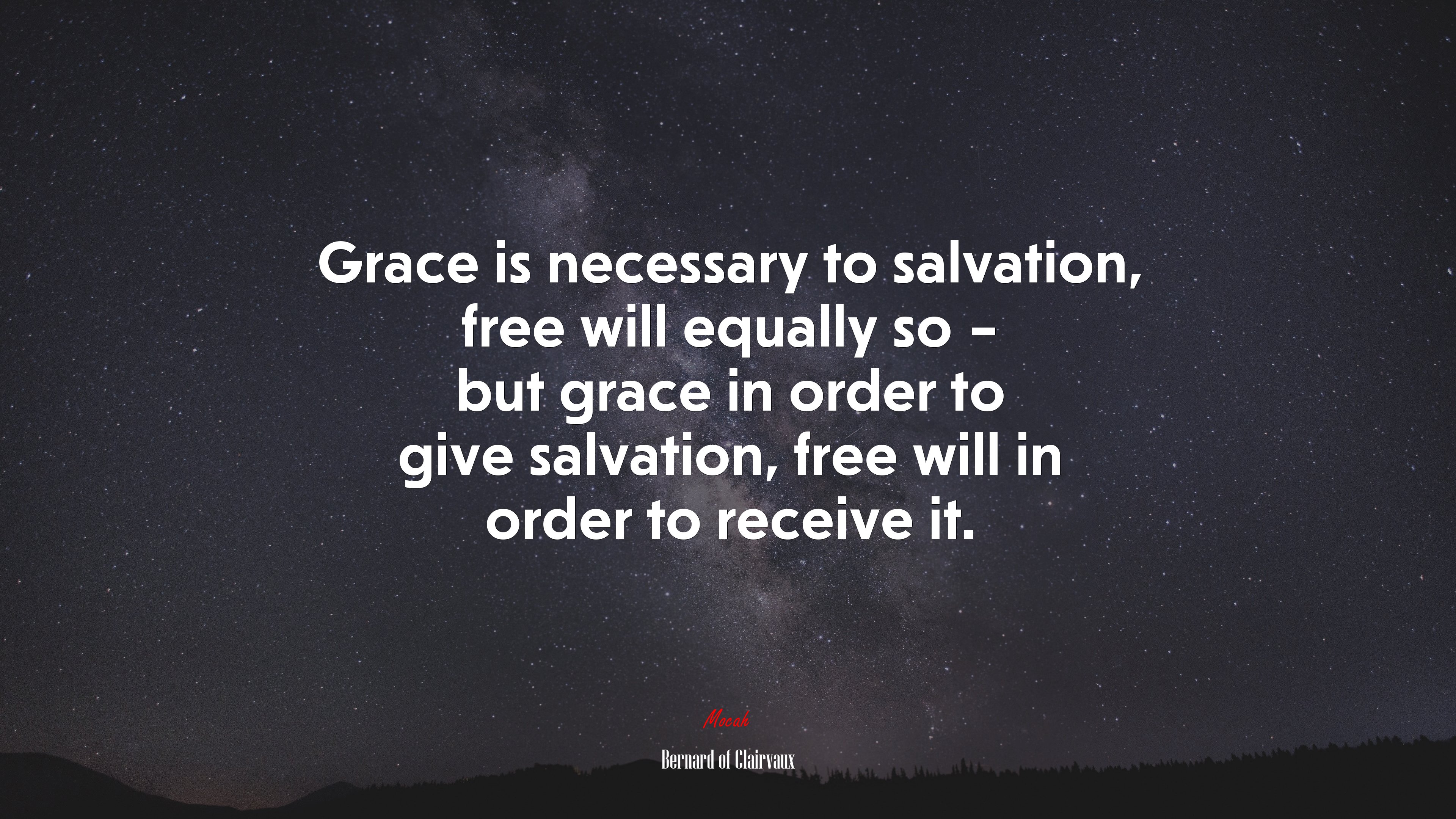 Grace is necessary to salvation, free will equally so – but grace in order to give salvation, free will in order to receive it. | Bernard of Clairvaux quote HD Wallpaper