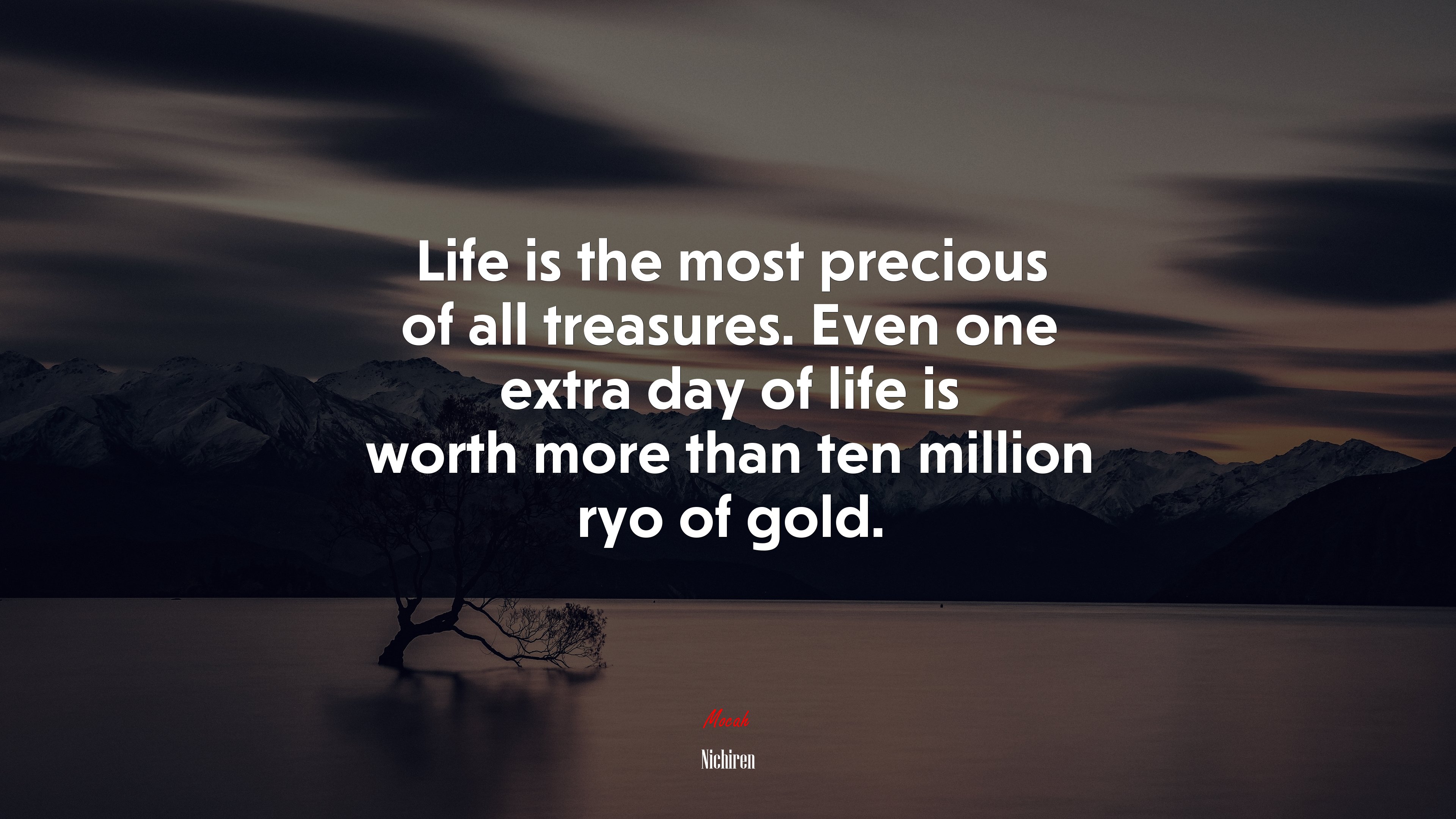 Life is the most precious of all treasures. Even one extra day of life is worth more than ten million ryo of gold. | Nichiren quote HD Wallpaper