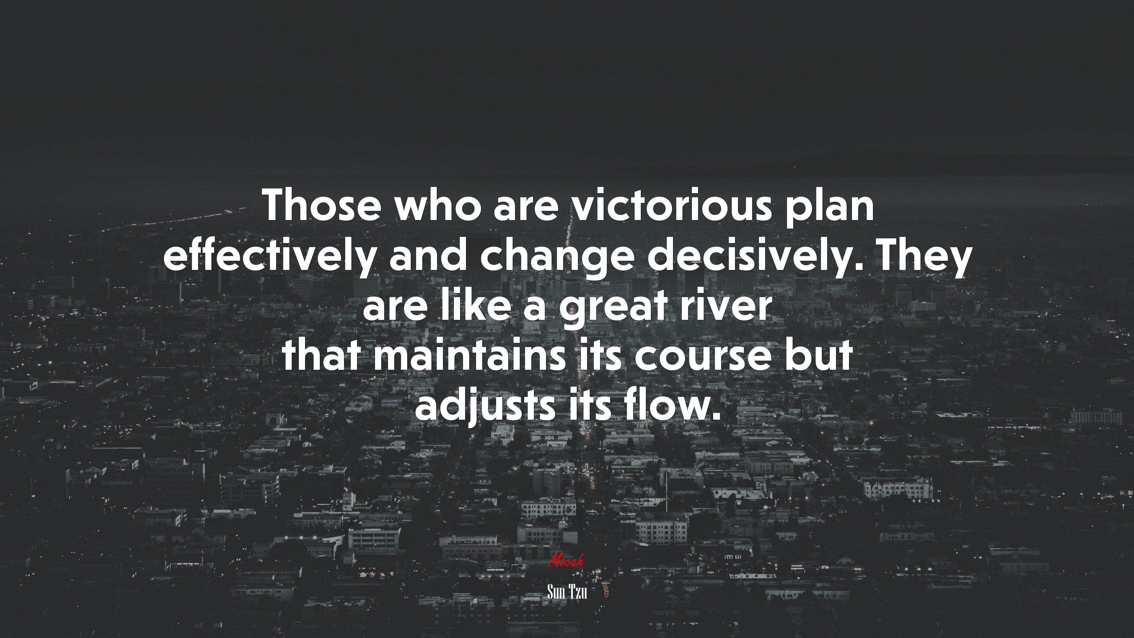 Those who are victorious plan effectively and change decisively. They are like a great river that maintains its course but adjusts its flow. | Sun Tzu quote HD Wallpaper