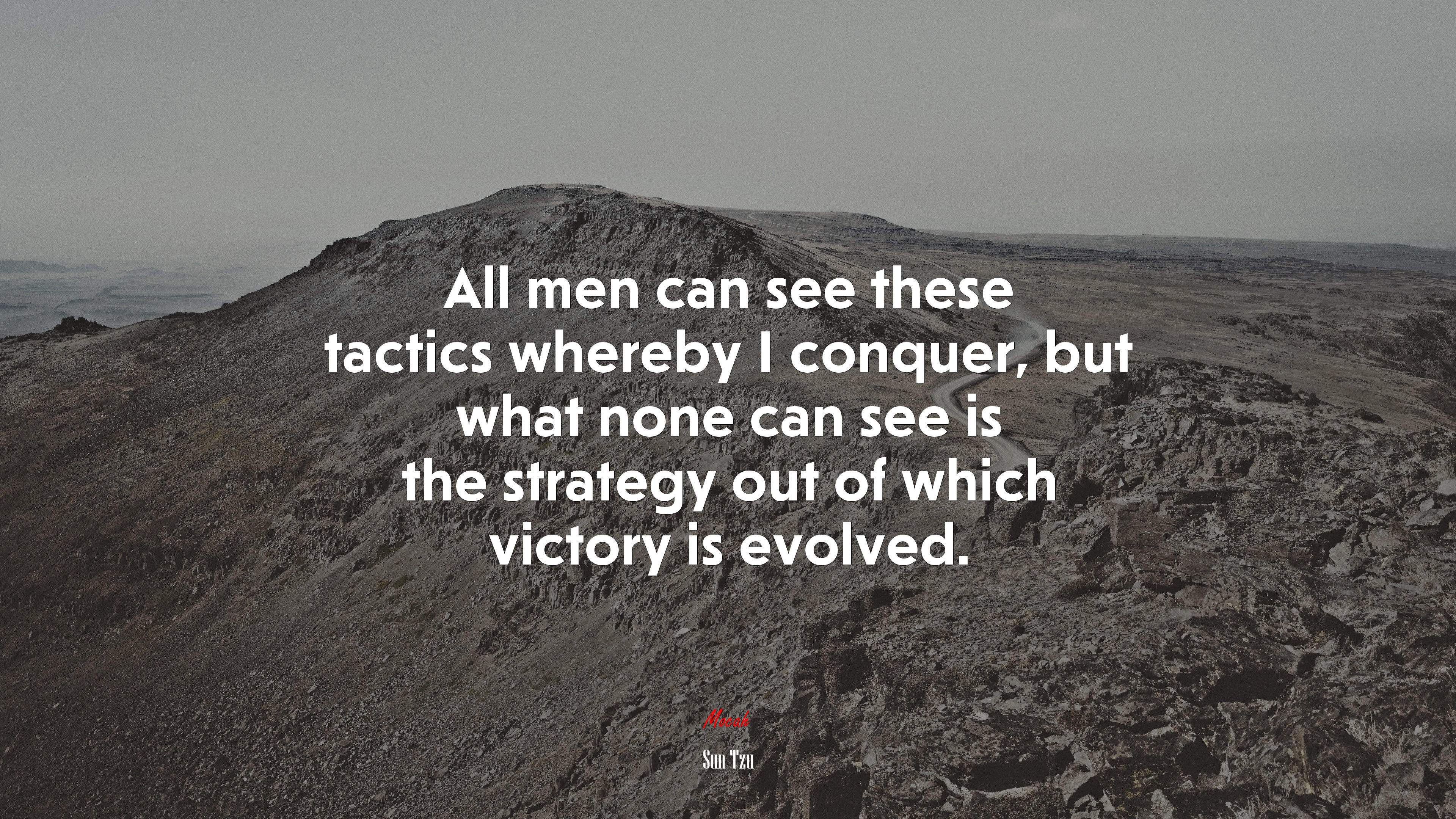 All men can see these tactics whereby I conquer, but what none can see is the strategy out of which victory is evolved. | Sun Tzu quote HD Wallpaper