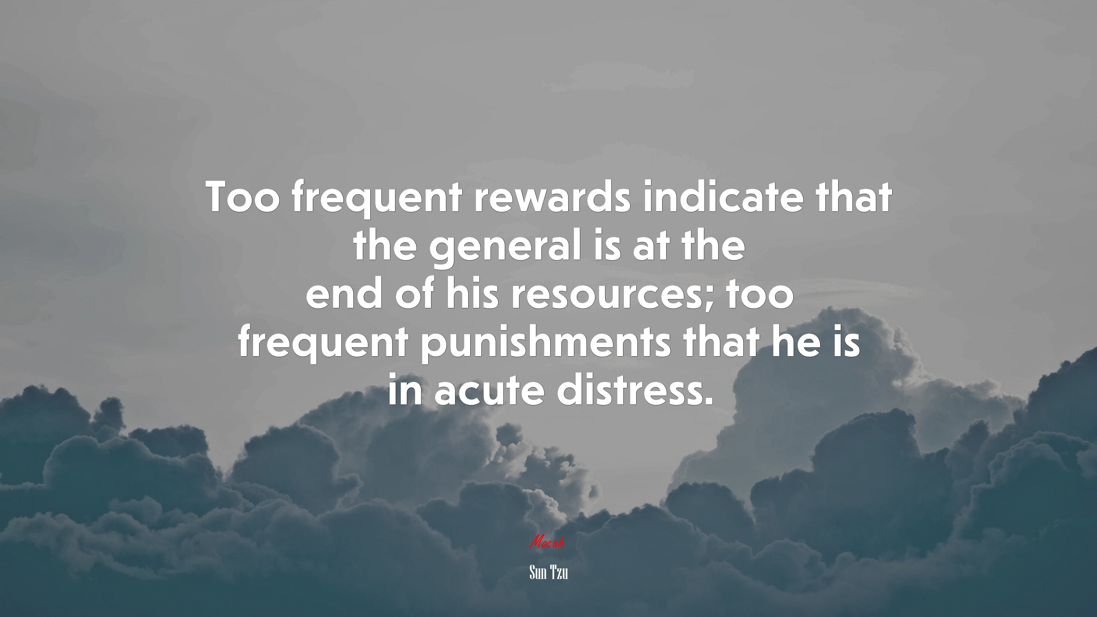 Too frequent rewards indicate that the general is at the end of his resources; too frequent punishments that he is in acute distress. | Sun Tzu quote HD Wallpaper