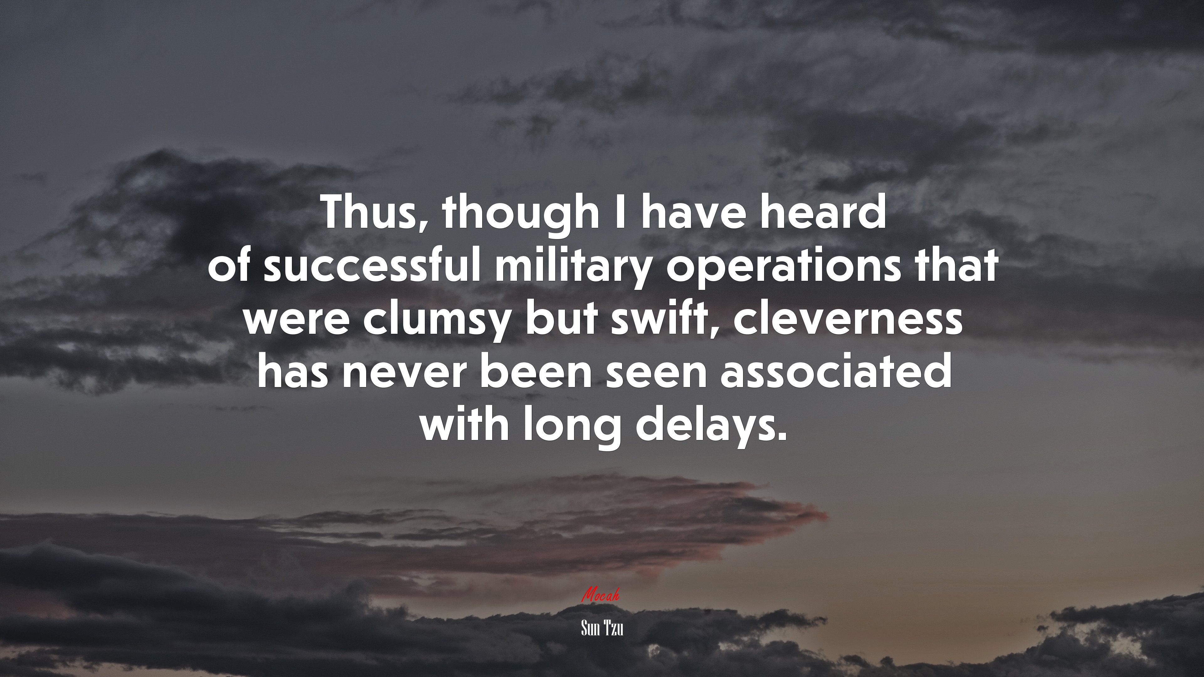Thus, though I have heard of successful military operations that were clumsy but swift, cleverness has never been seen associated with long delays. | Sun Tzu quote HD Wallpaper