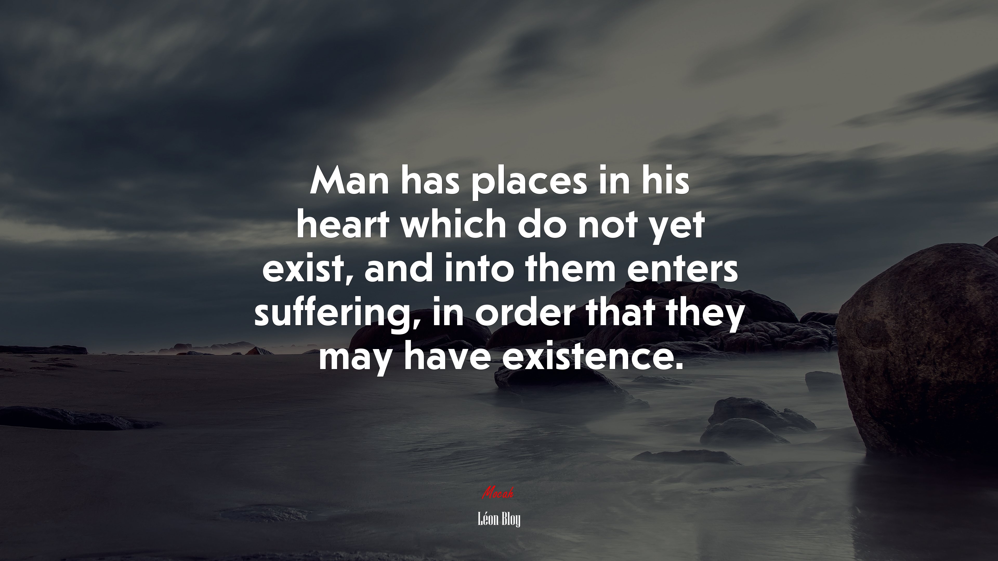 Man has places in his heart which do not yet exist, and into them enters suffering, in order that they may have existence. | Léon Bloy quote HD Wallpaper
