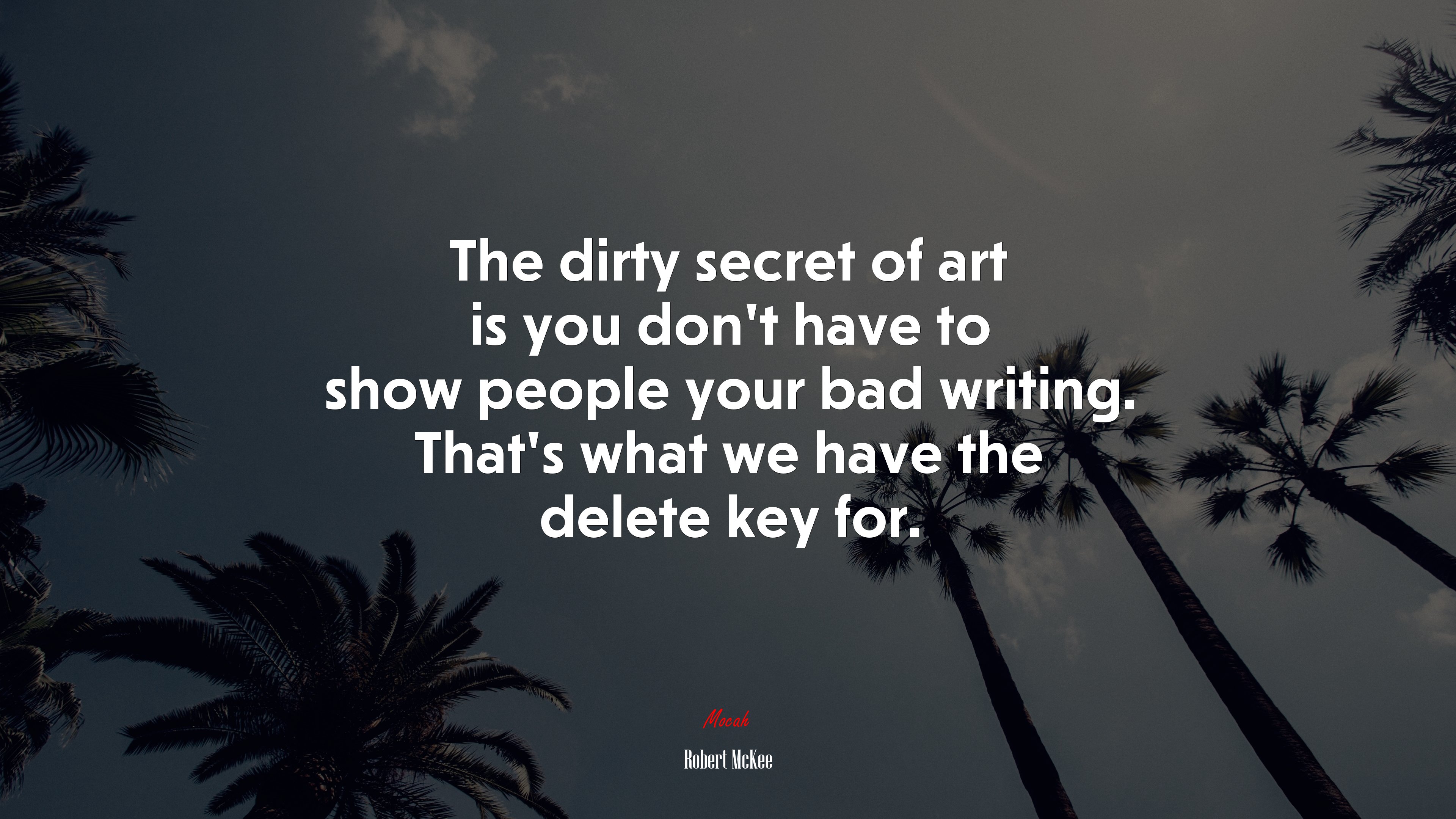 The dirty secret of art is you don’t have to show people your bad writing. That’s what we have the delete key for. | Robert McKee quote HD Wallpaper