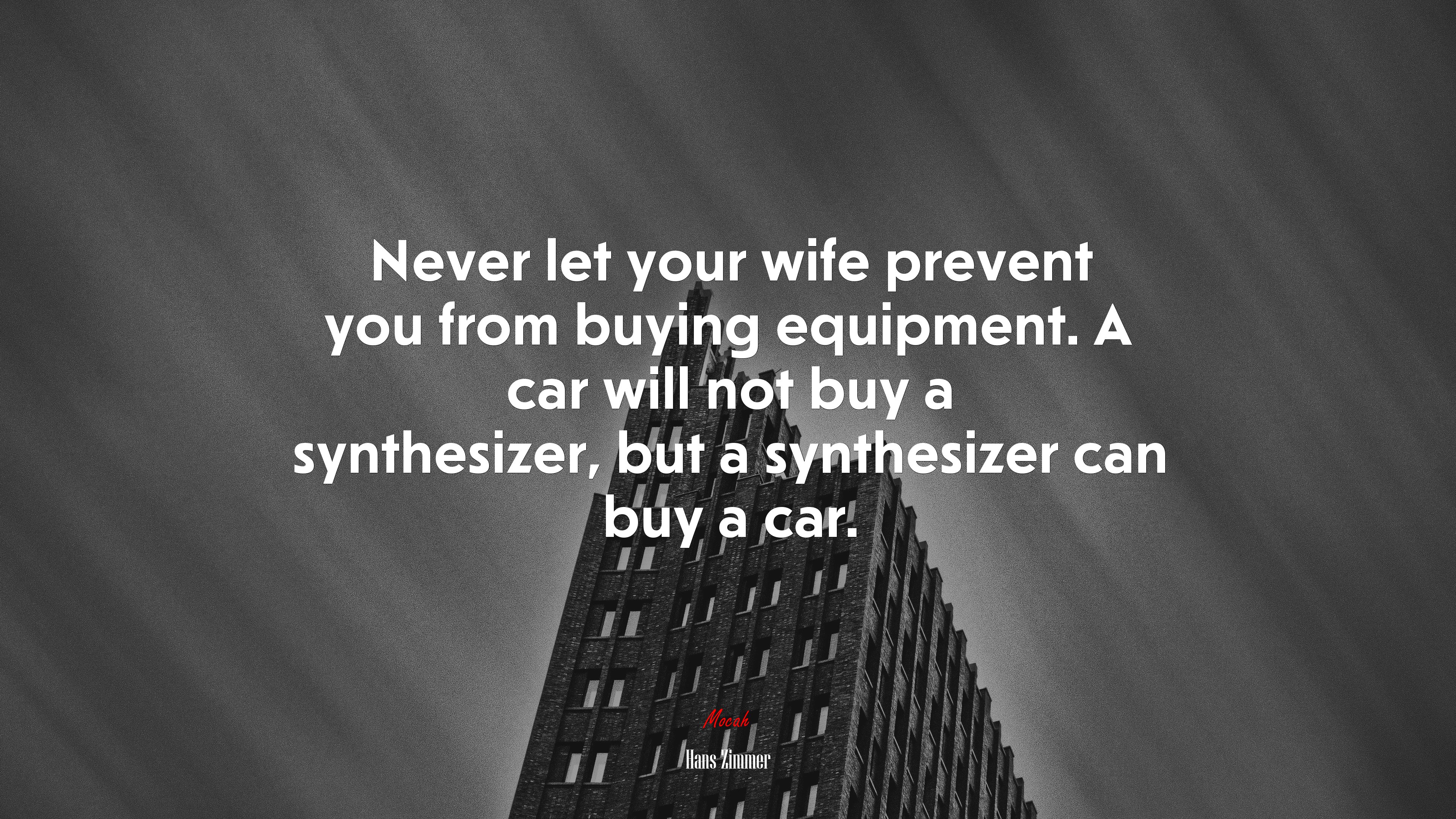 Never let your wife prevent you from buying equipment. A car will not buy a synthesizer, but a synthesizer can buy a car. | Hans Zimmer quote HD Wallpaper