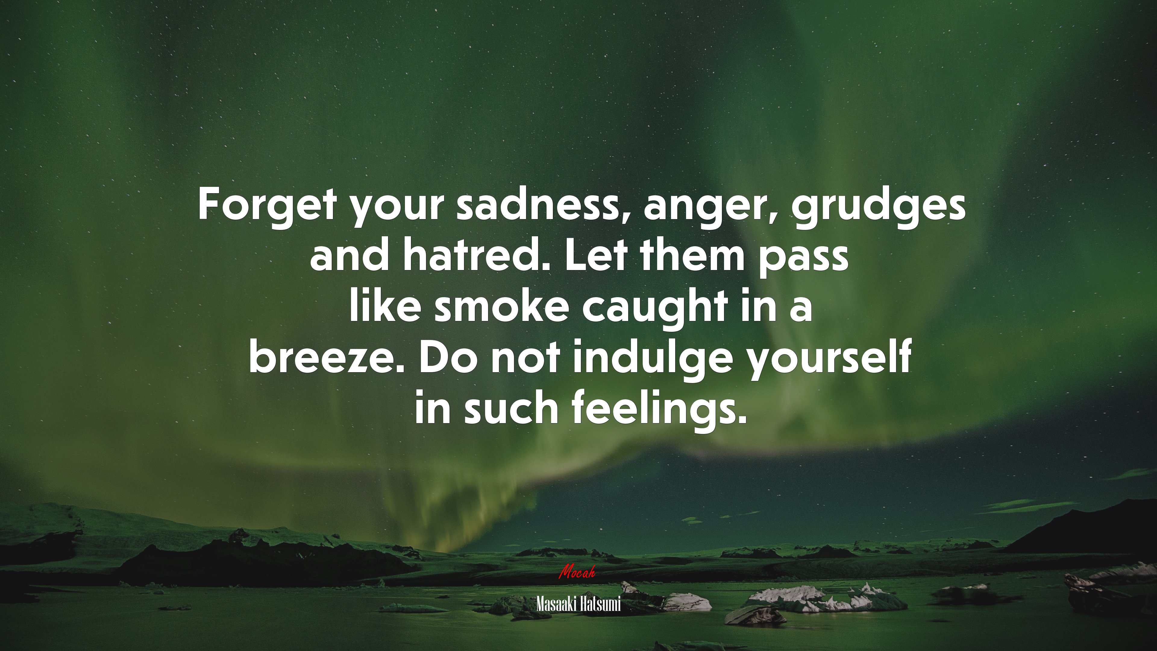 Forget your sadness, anger, grudges and hatred. Let them pass like smoke caught in a breeze. Do not indulge yourself in such feelings. | Masaaki Hatsumi quote HD Wallpaper