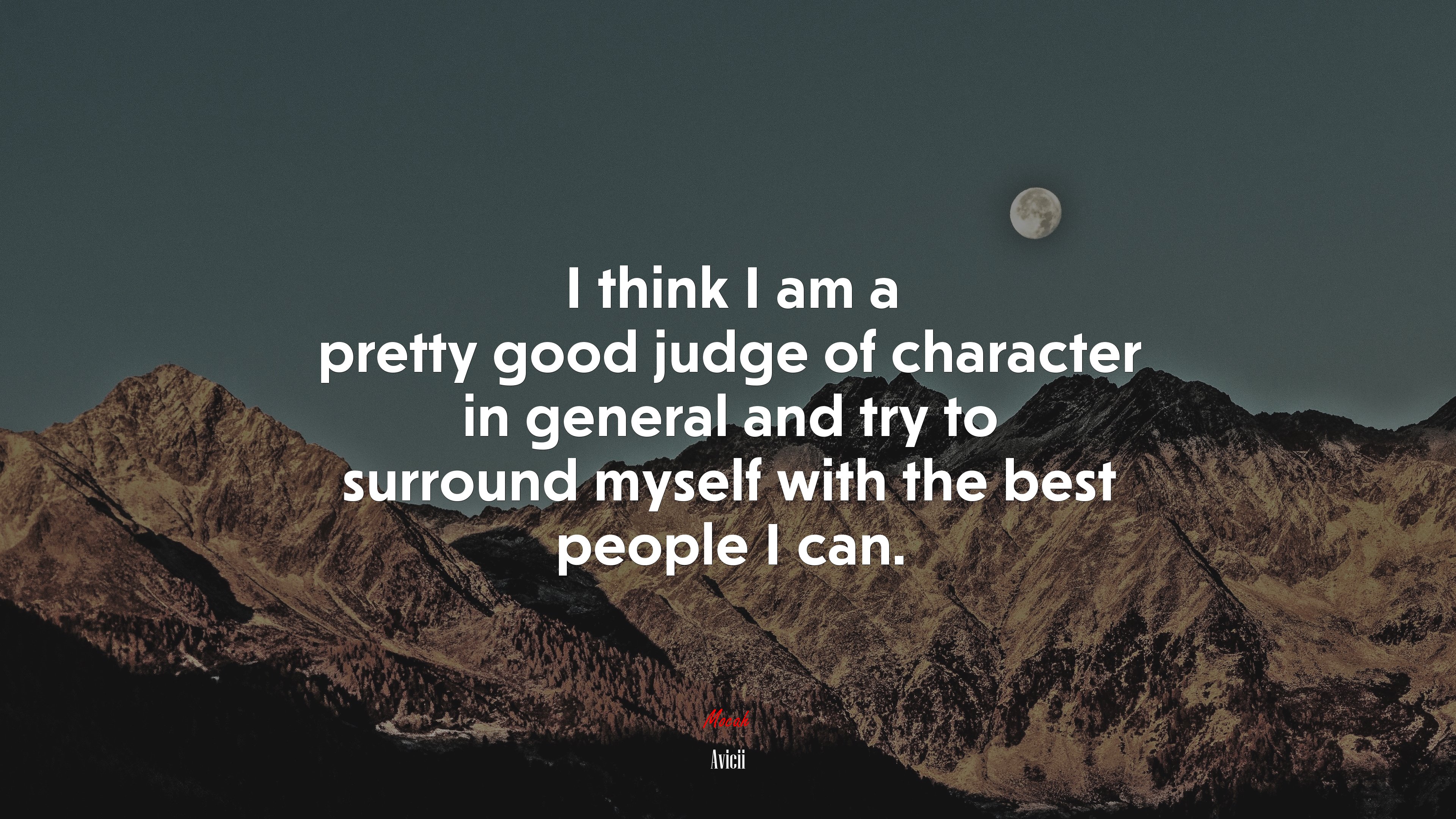I think I am a pretty good judge of character in general and try to surround myself with the best people I can. | Avicii quote HD Wallpaper