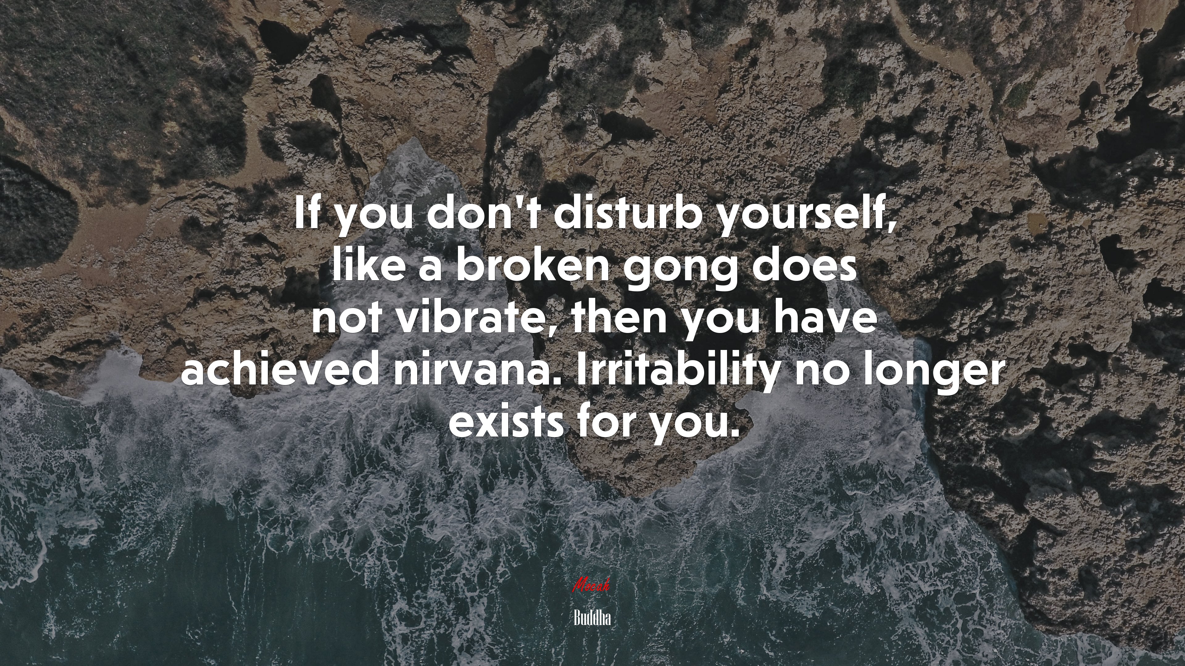 If you don’t disturb yourself, like a broken gong does not vibrate, then you have achieved nirvana. Irritability no longer exists for you. | Buddha quote HD Wallpaper