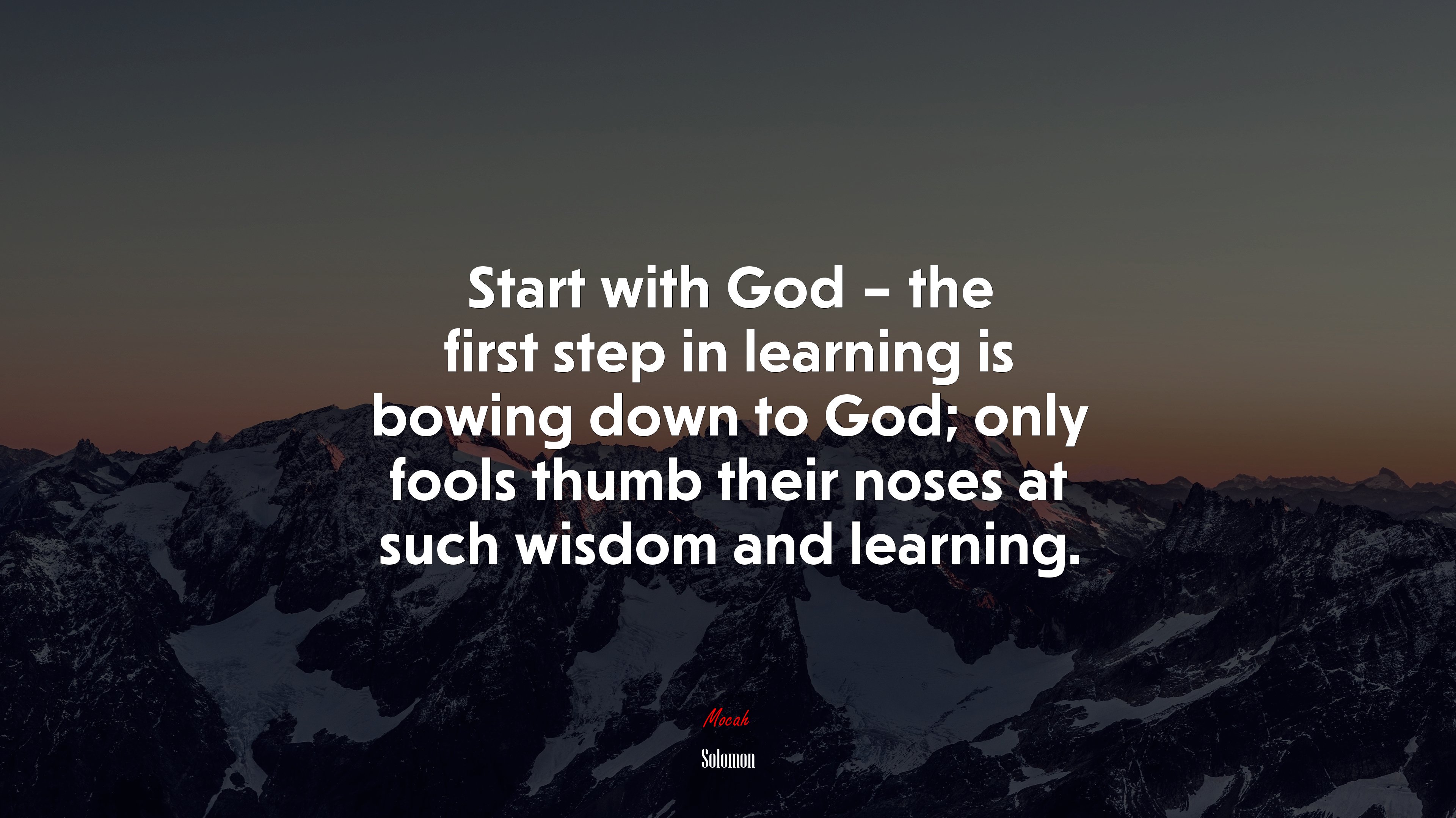 Start with God – the first step in learning is bowing down to God; only fools thumb their noses at such wisdom and learning. | Solomon quote HD Wallpaper