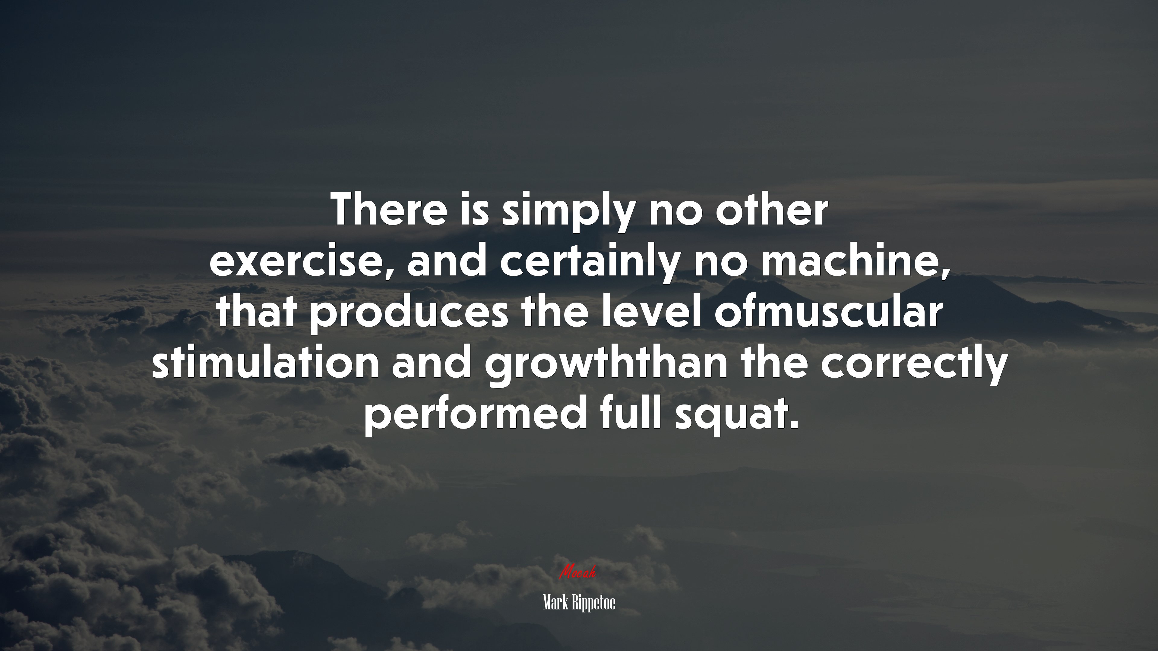There is simply no other exercise, and certainly no machine, that produces the level ofmuscular stimulation and growththan the correctly performed full squat. | Mark Rippetoe quote HD Wallpaper