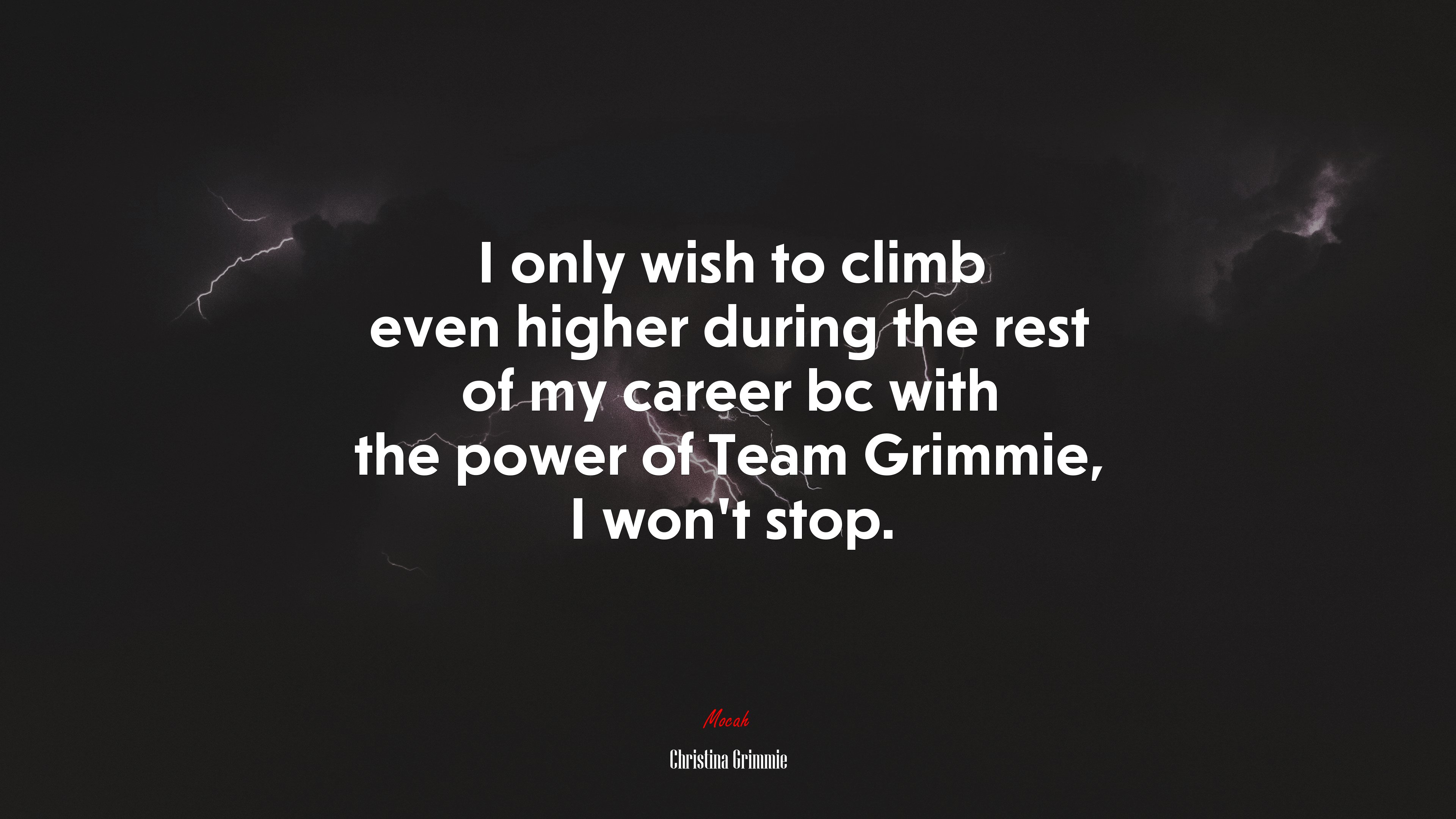 I only wish to climb even higher during the rest of my career bc with the power of Team Grimmie, I won’t stop. | Christina Grimmie quote HD Wallpaper