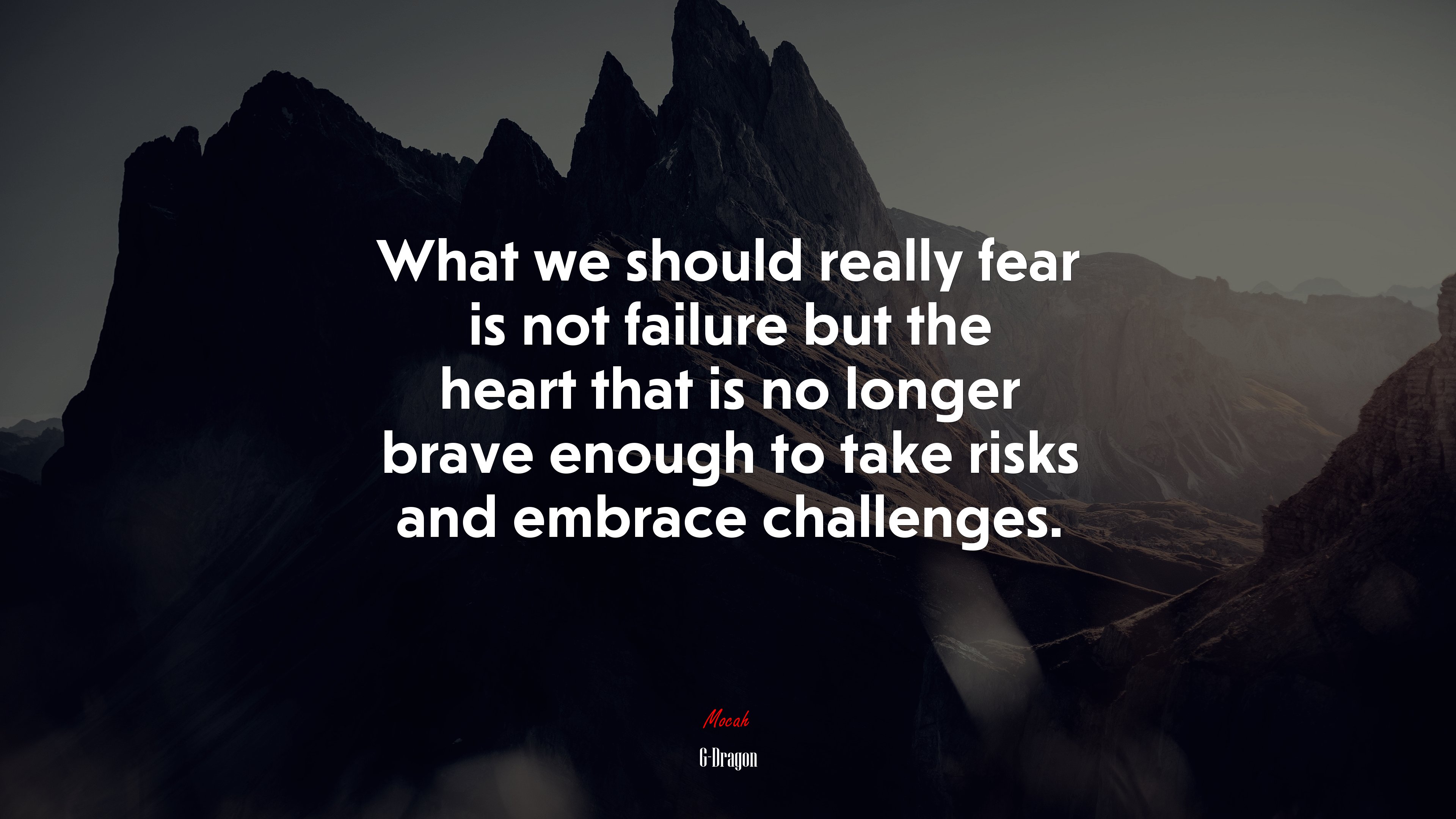 What we should really fear is not failure but the heart that is no longer brave enough to take risks and embrace challenges. | G-Dragon quote HD Wallpaper