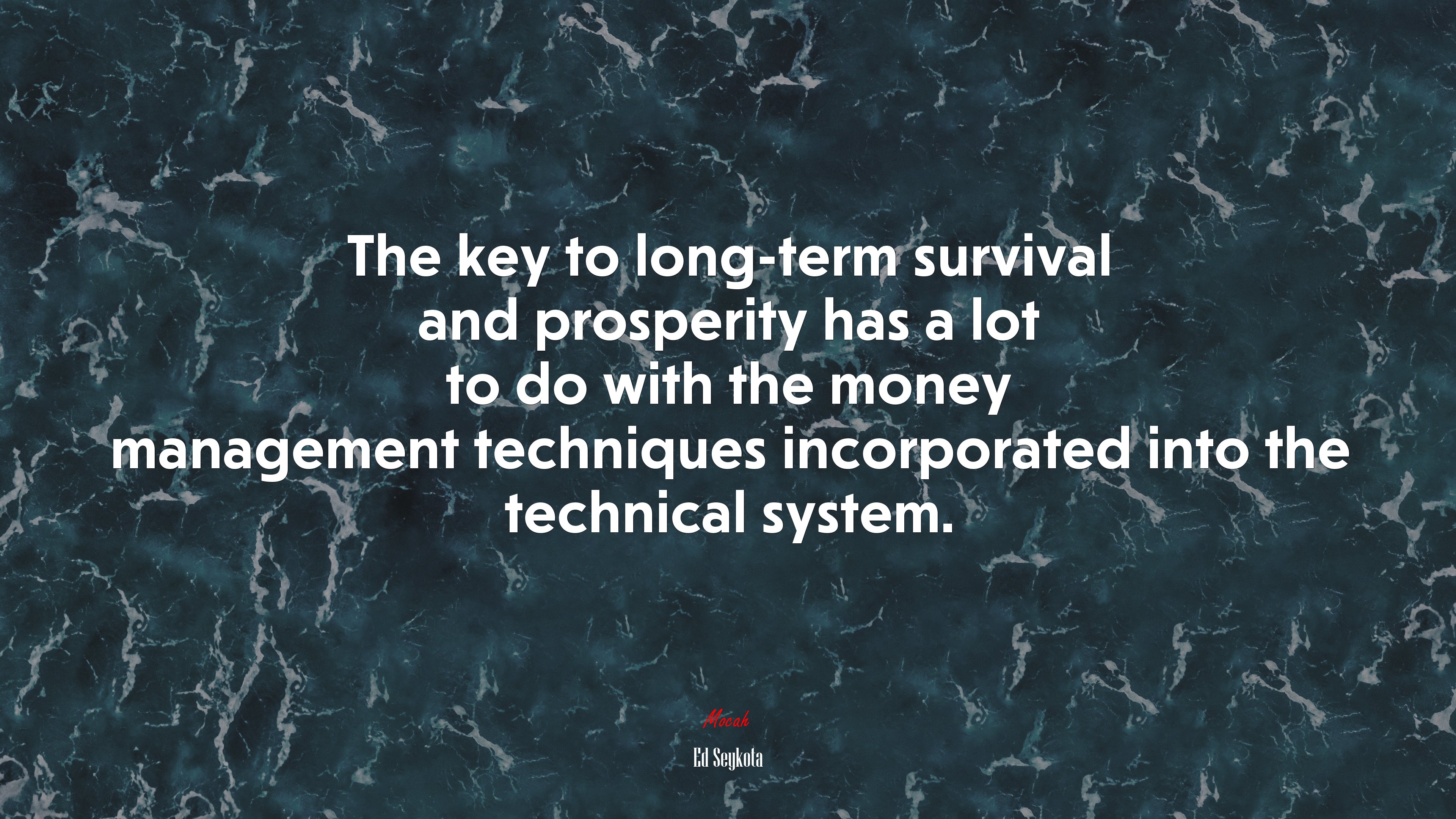 The key to long-term survival and prosperity has a lot to do with the money management techniques incorporated into the technical system. | Ed Seykota quote HD Wallpaper