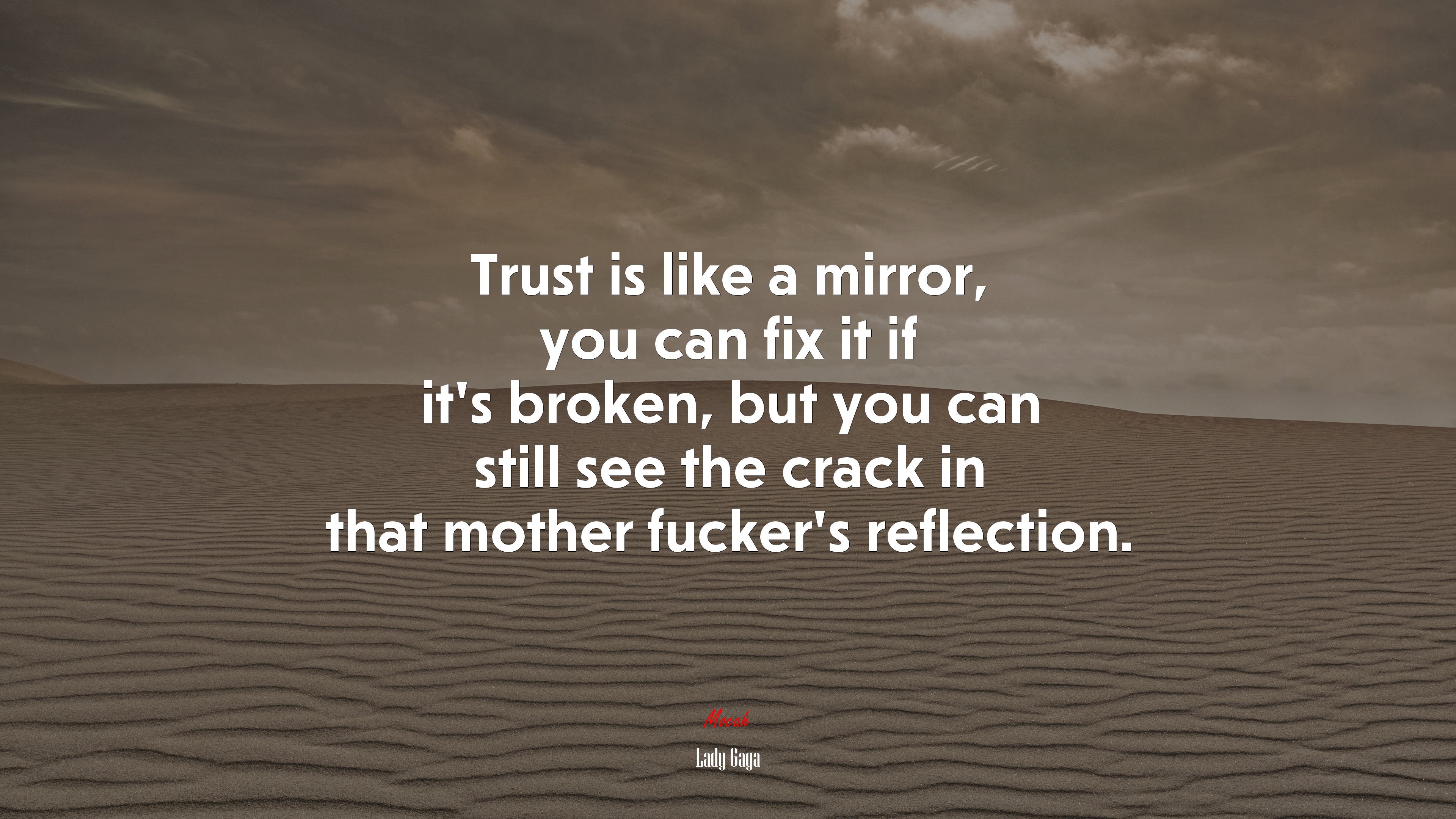 Trust is like a mirror, you can fix it if it’s broken, but you can still see the crack in that mother fucker’s reflection. | Lady Gaga quote HD Wallpaper