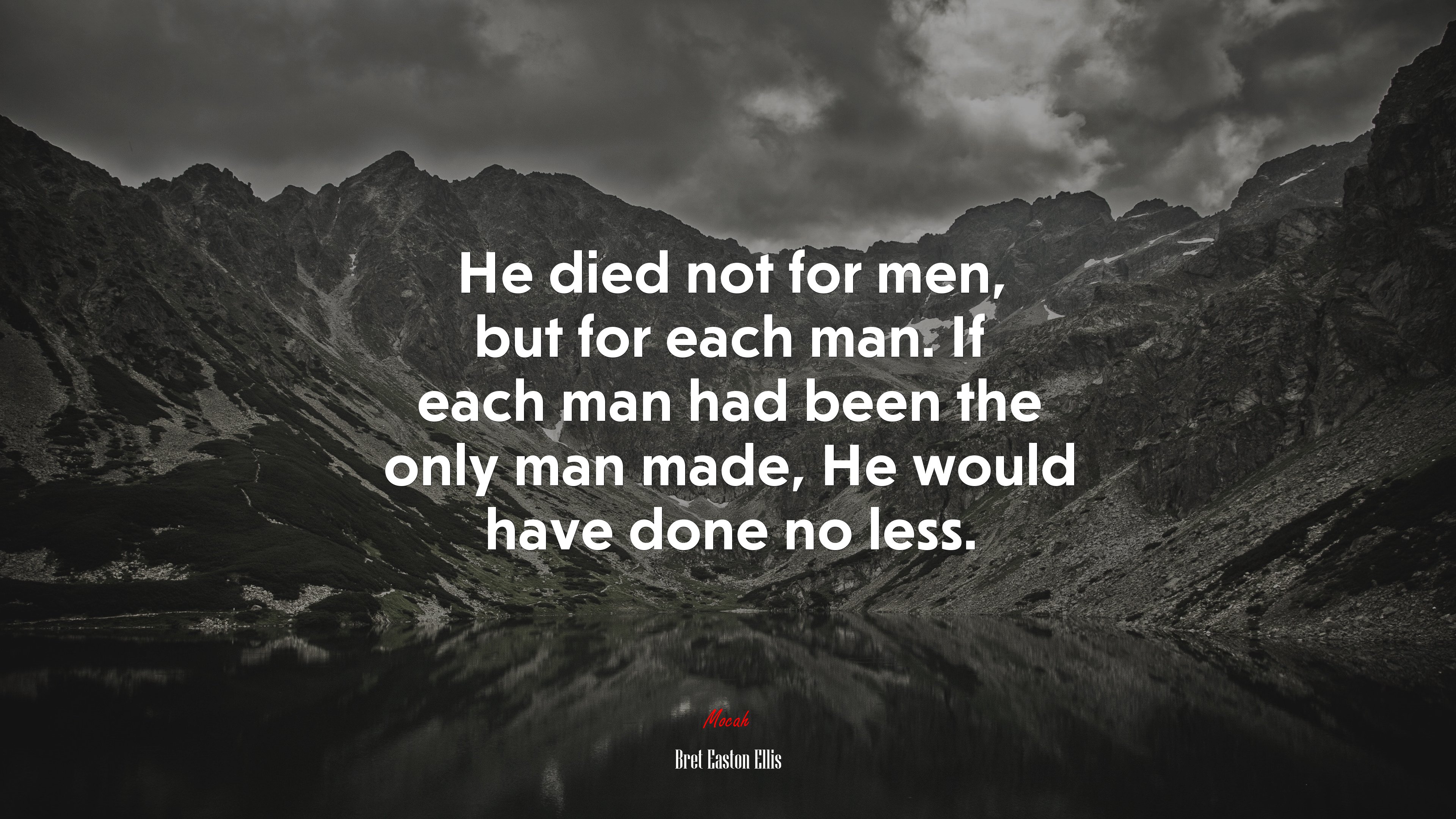 He died not for men, but for each man. If each man had been the only man made, He would have done no less. | Bret Easton Ellis quote HD Wallpaper