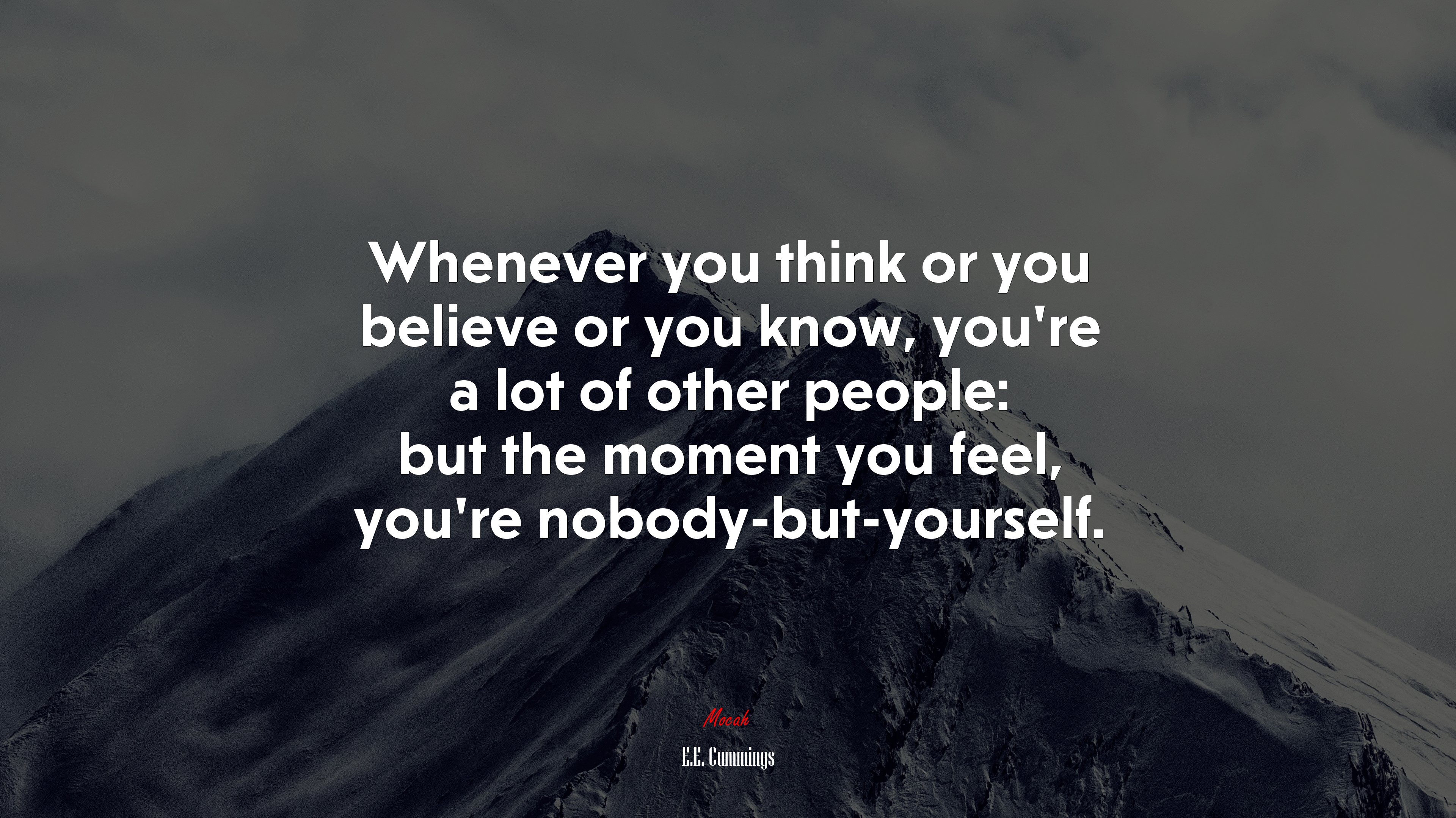Whenever you think or you believe or you know, you’re a lot of other people: but the moment you feel, you’re nobody-but-yourself. | E.E. Cummings quote HD Wallpaper