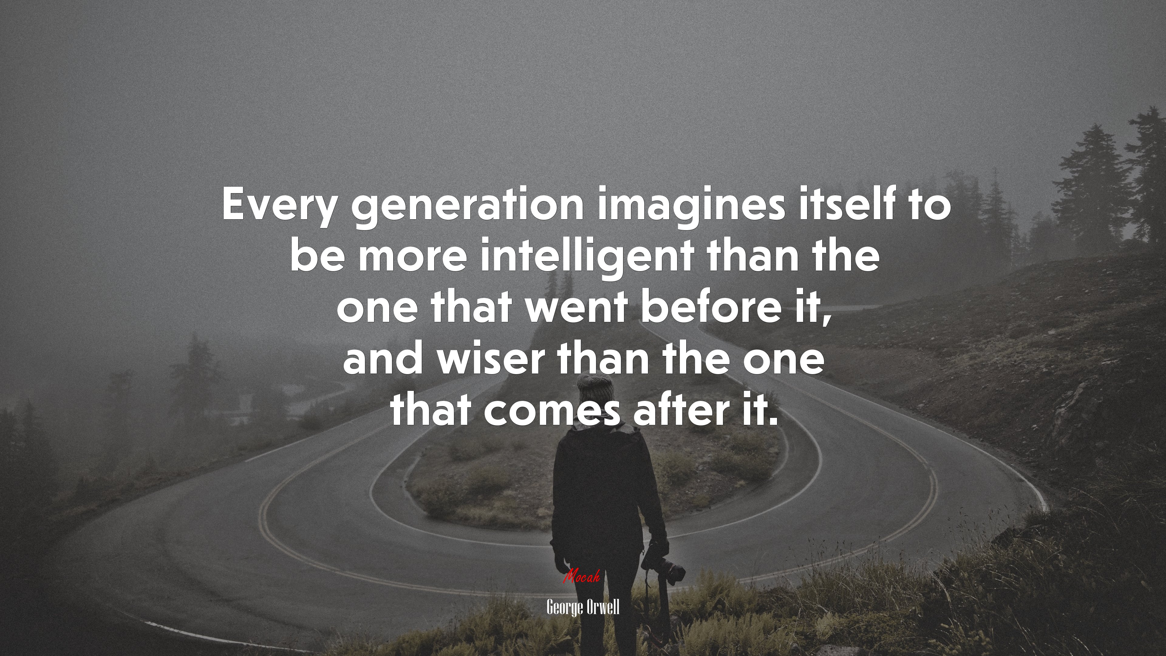 Every generation imagines itself to be more intelligent than the one that went before it, and wiser than the one that comes after it. | George Orwell quote HD Wallpaper