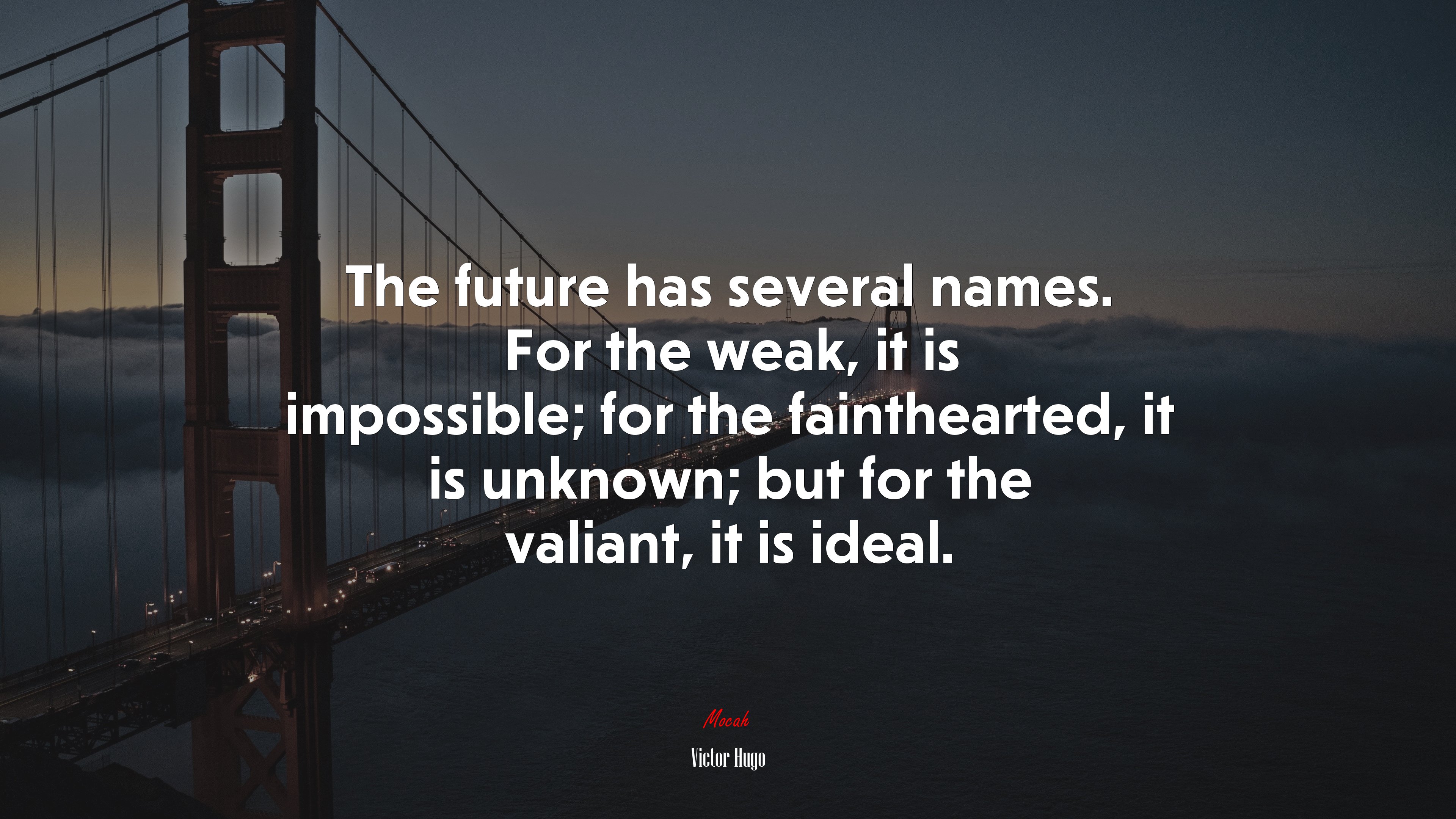 The future has several names. For the weak, it is impossible; for the fainthearted, it is unknown; but for the valiant, it is ideal. | Victor Hugo quote HD Wallpaper