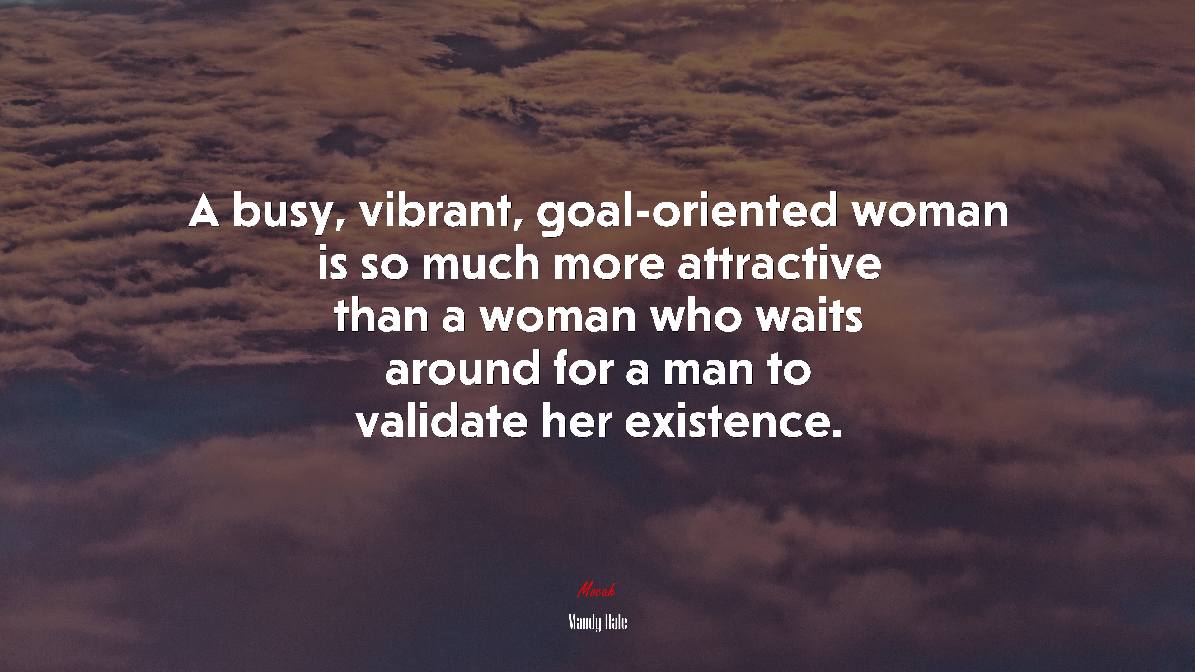 A busy, vibrant, goal-oriented woman is so much more attractive than a woman who waits around for a man to validate her existence. | Mandy Hale quote HD Wallpaper