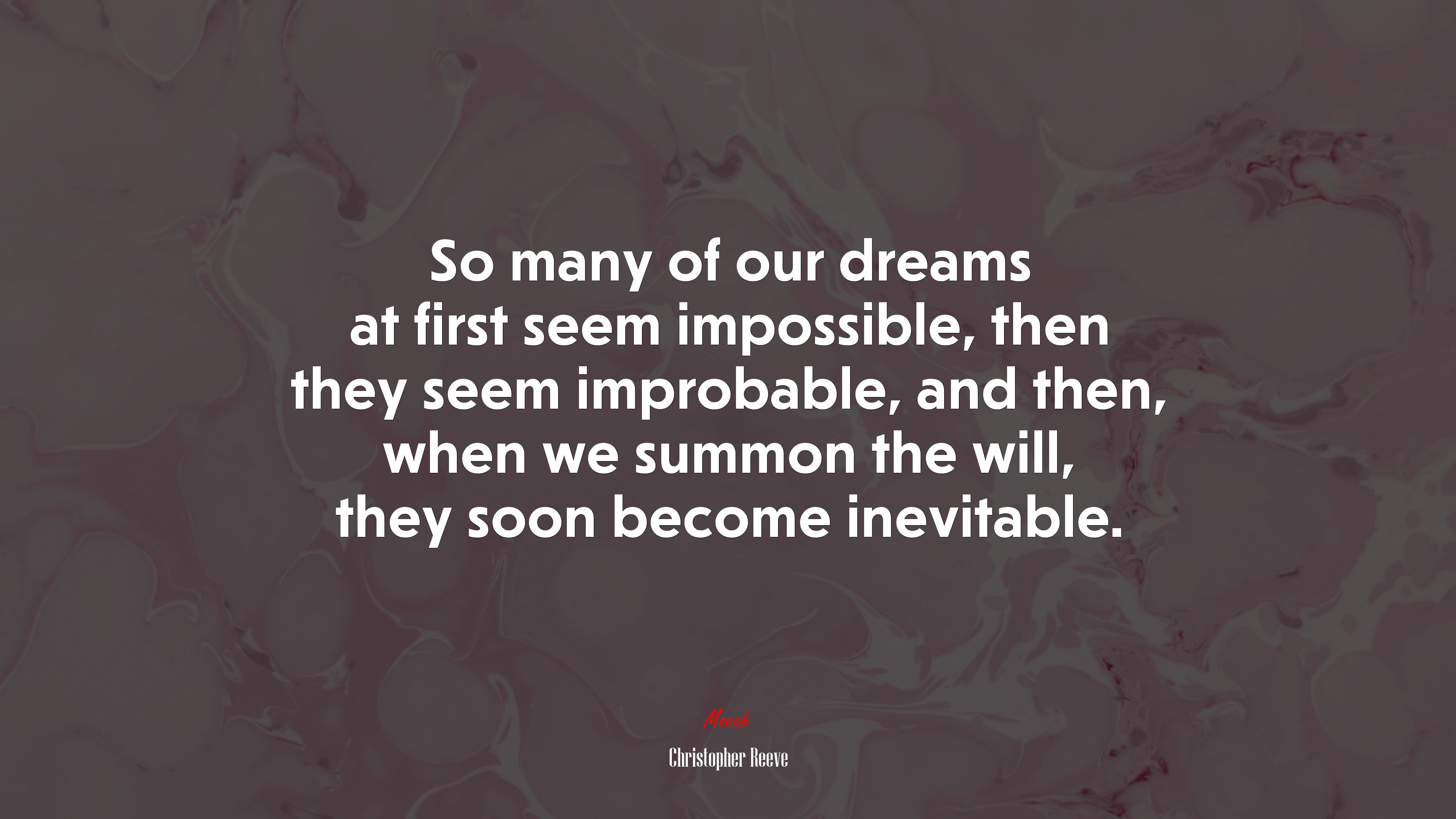 So many of our dreams at first seem impossible, then they seem improbable, and then, when we summon the will, they soon become inevitable. | Christopher Reeve quote HD Wallpaper