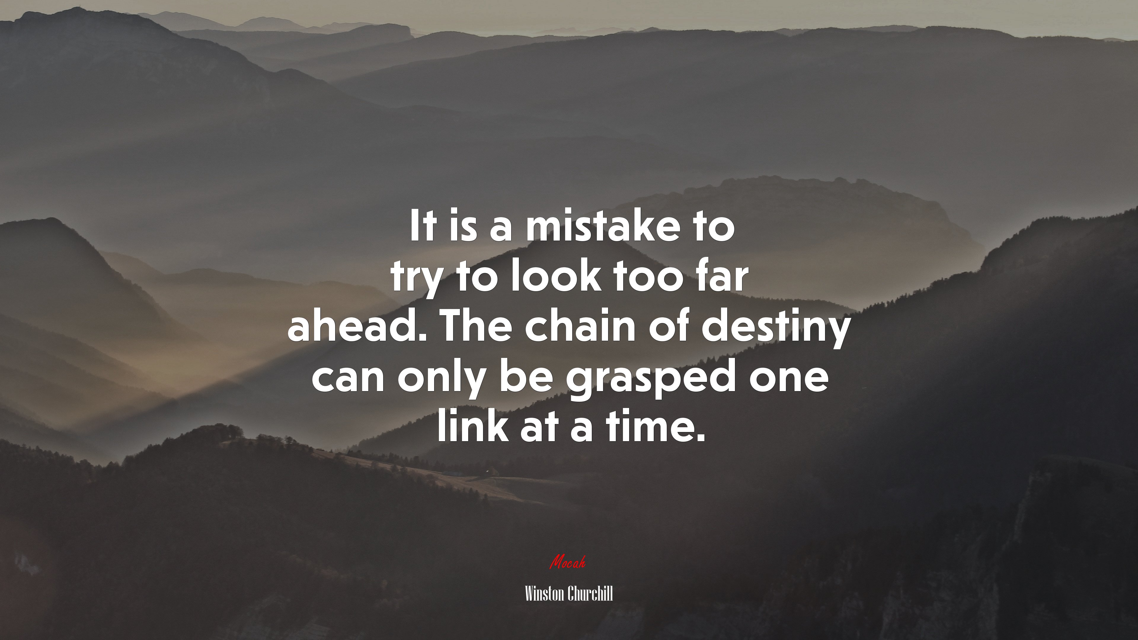 It is a mistake to try to look too far ahead. The chain of destiny can only be grasped one link at a time. | Winston Churchill quote HD Wallpaper