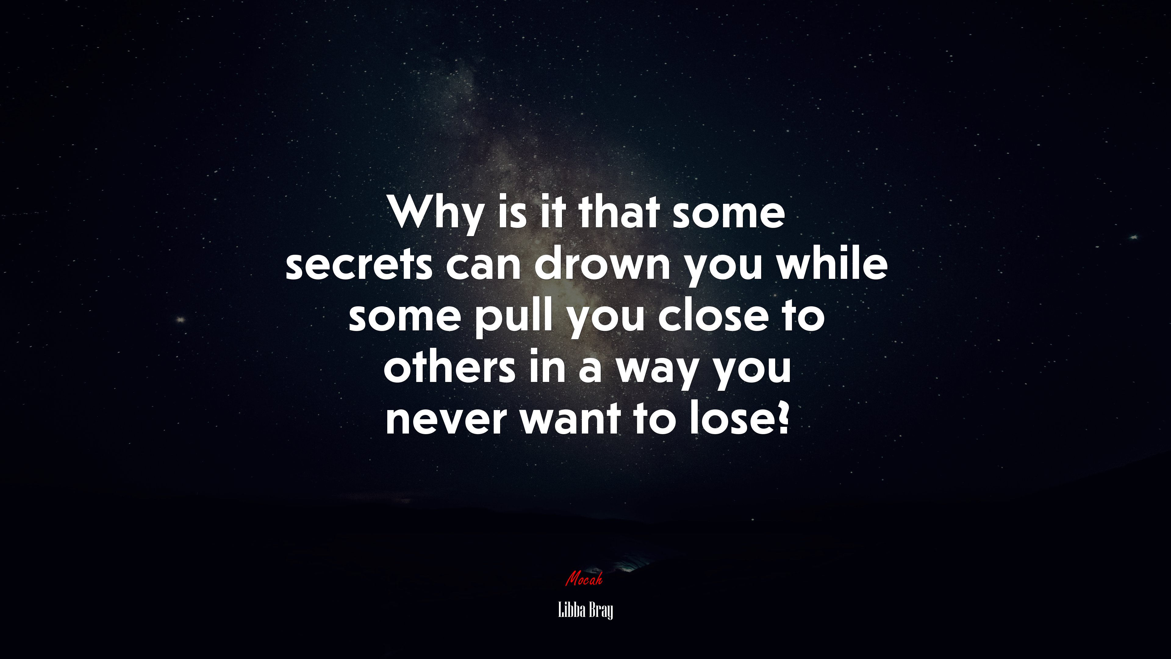 Why is it that some secrets can drown you while some pull you close to others in a way you never want to lose? | Libba Bray quote HD Wallpaper