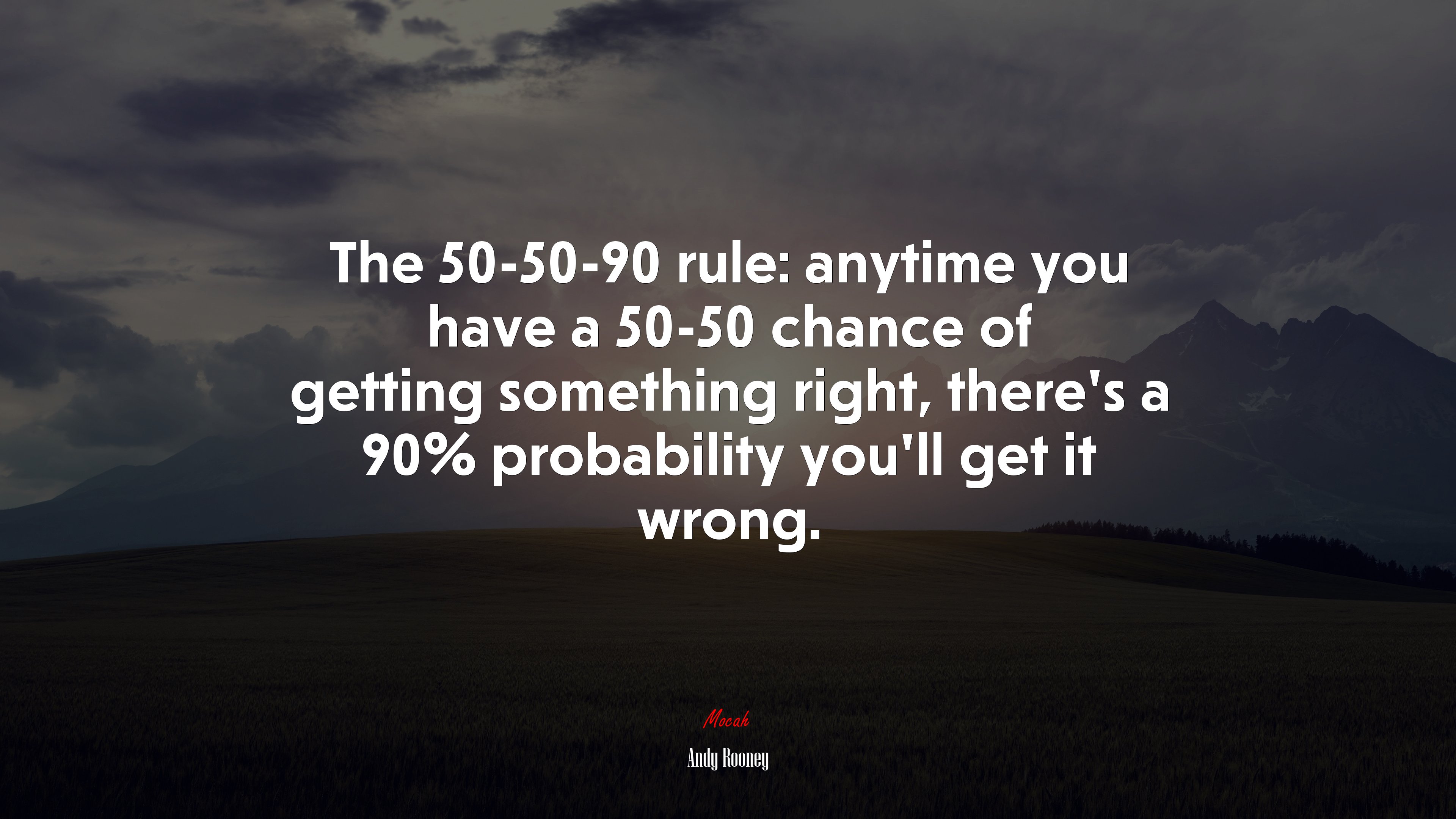 The 50-50-90 rule: anytime you have a 50-50 chance of getting something right, there’s a 90% probability you’ll get it wrong. | Andy Rooney quote HD Wallpaper