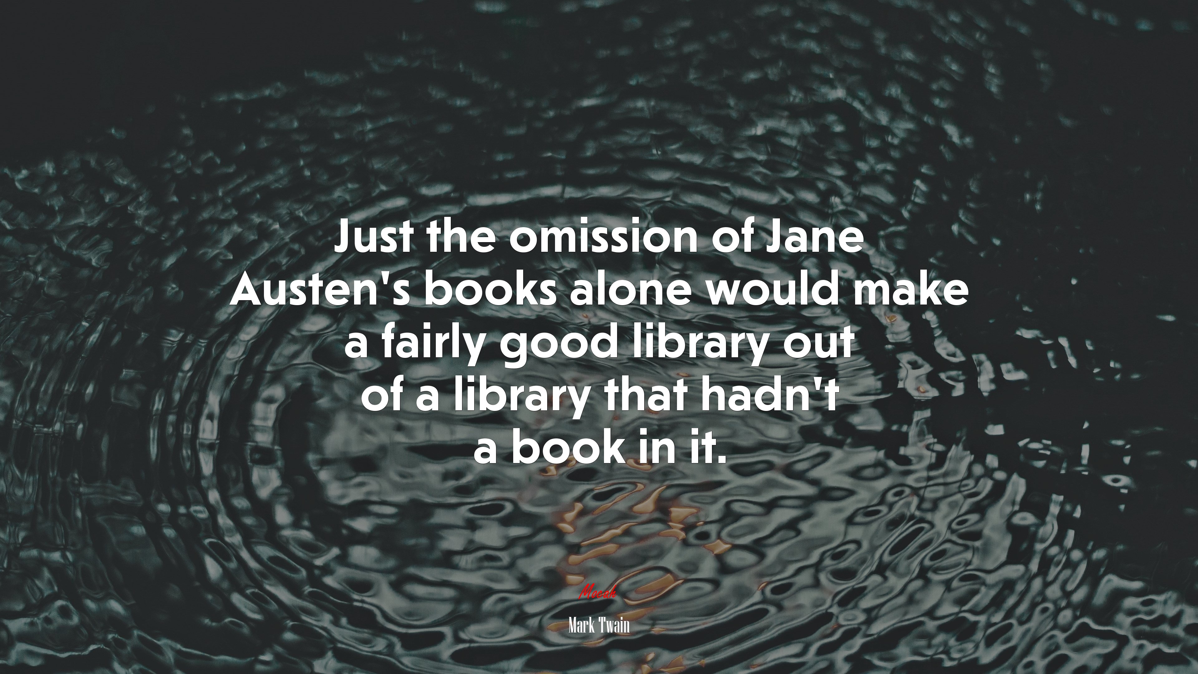 Just the omission of Jane Austen’s books alone would make a fairly good library out of a library that hadn’t a book in it. | Mark Twain quote HD Wallpaper