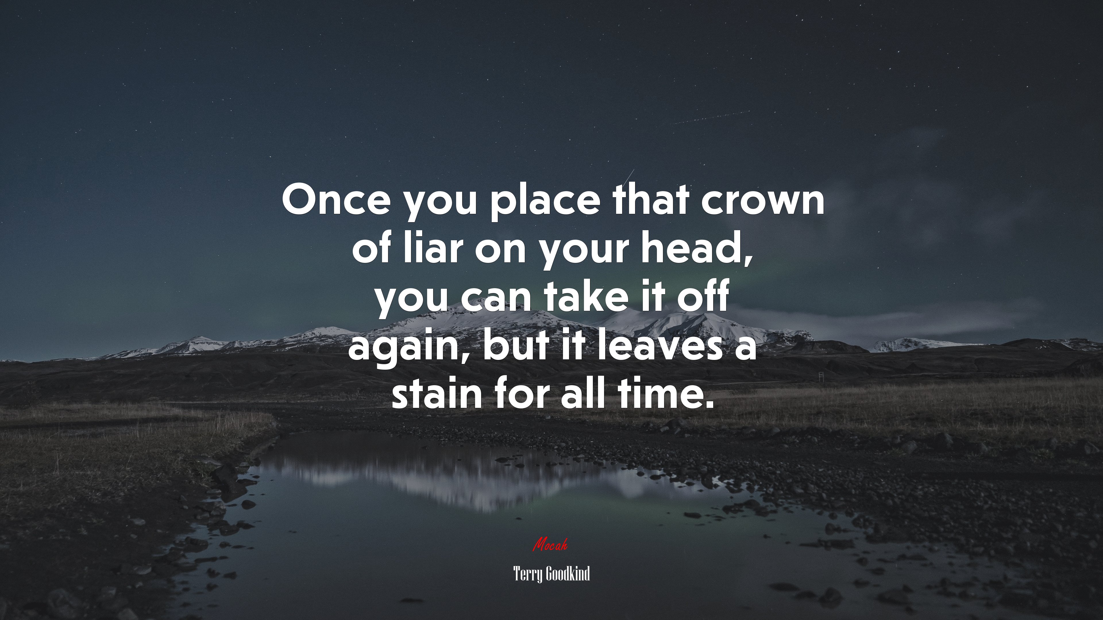 Once you place that crown of liar on your head, you can take it off again, but it leaves a stain for all time. | Terry Goodkind quote HD Wallpaper