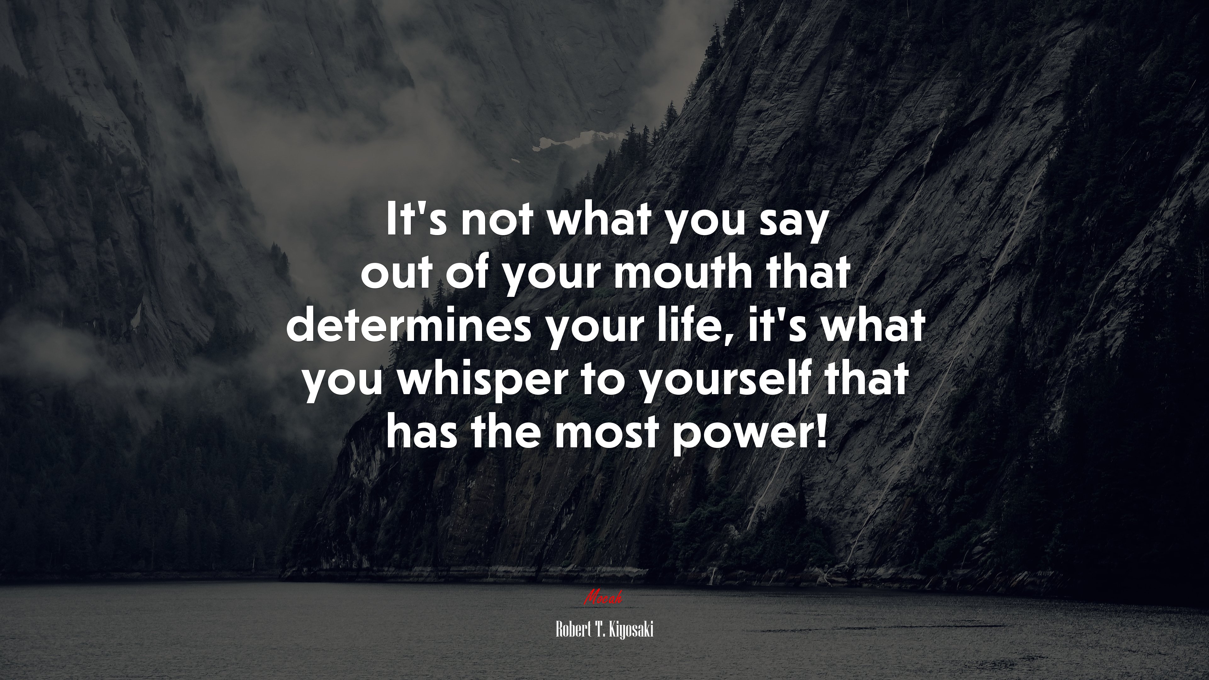 It’s not what you say out of your mouth that determines your life, it’s what you whisper to yourself that has the most power! | Robert T. Kiyosaki quote HD Wallpaper