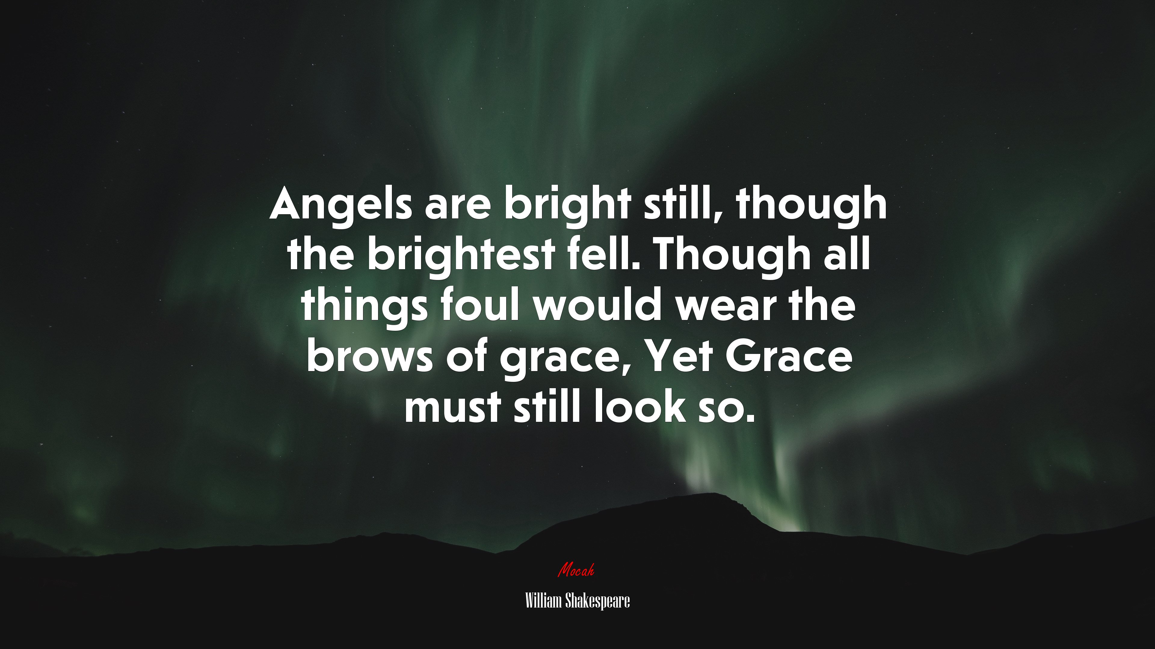 Angels are bright still, though the brightest fell. Though all things foul would wear the brows of grace, Yet Grace must still look so. | William Shakespeare quote HD Wallpaper