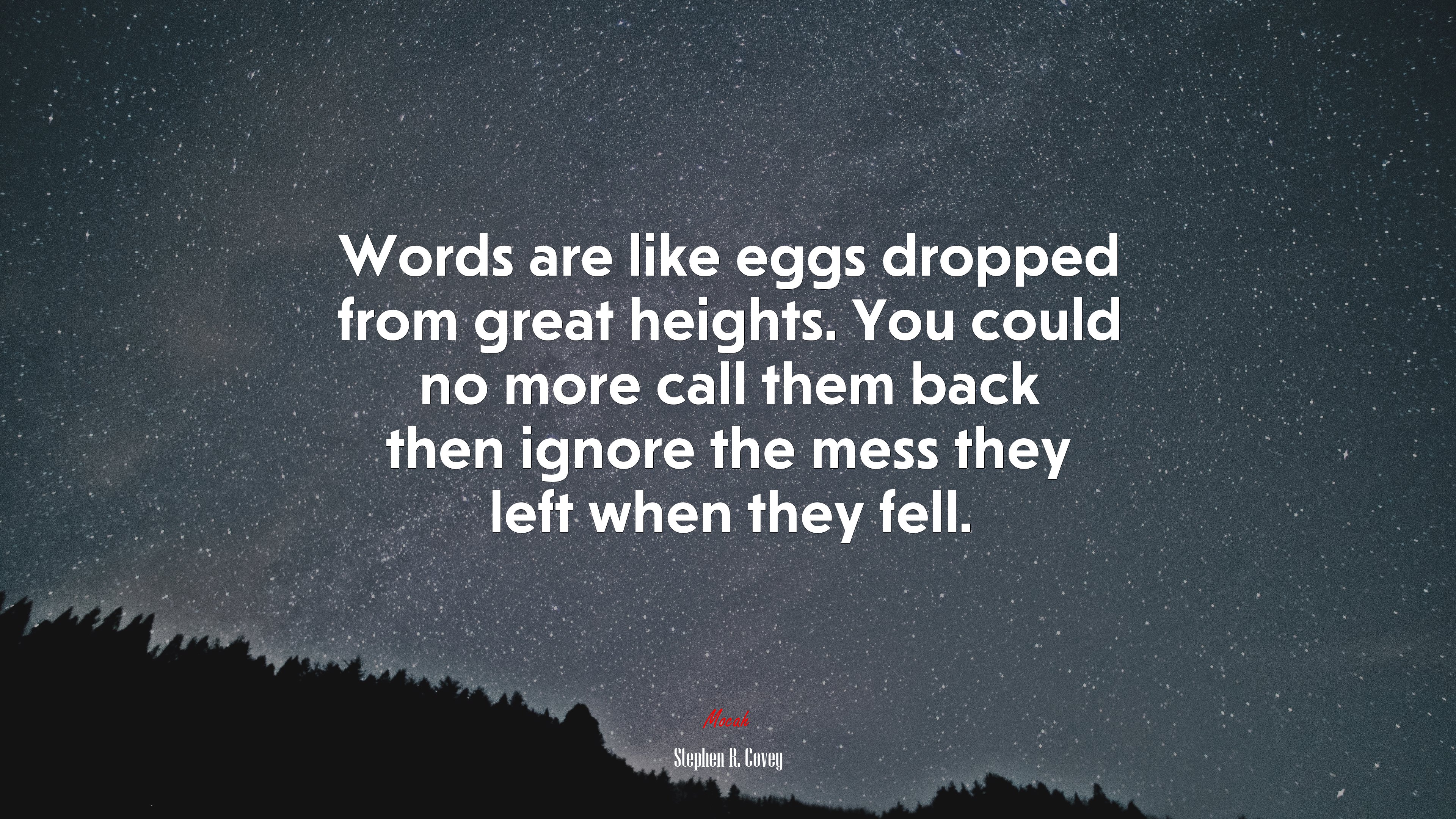 Words are like eggs dropped from great heights. You could no more call them back then ignore the mess they left when they fell. | Stephen R. Covey quote HD Wallpaper