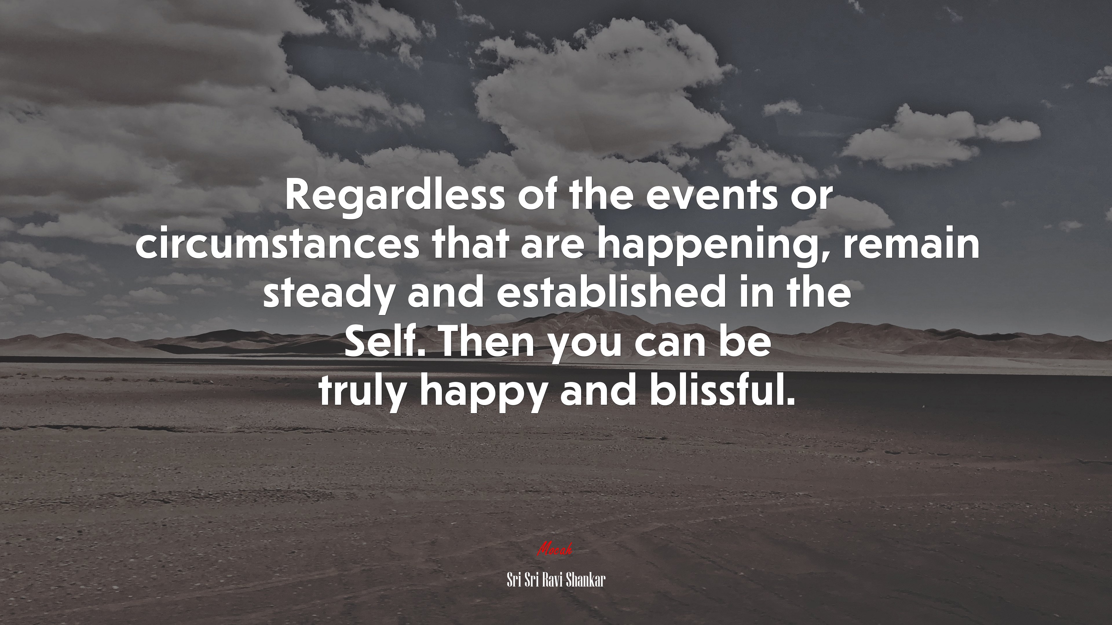 Regardless of the events or circumstances that are happening, remain steady and established in the Self. Then you can be truly happy and blissful. | Sri Sri Ravi Shankar quote HD Wallpaper