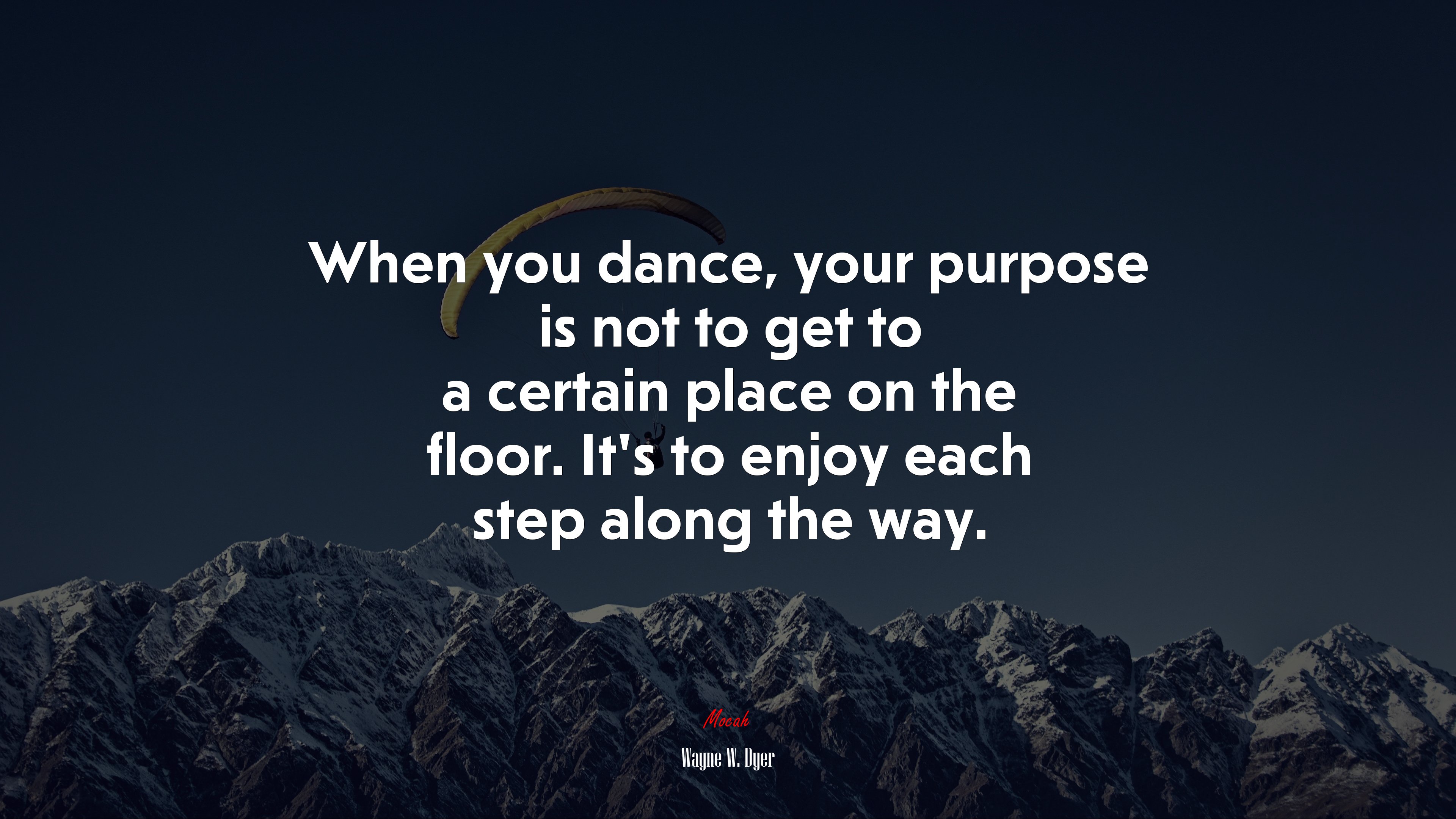 When you dance, your purpose is not to get to a certain place on the floor. It’s to enjoy each step along the way. | Wayne W. Dyer quote HD Wallpaper