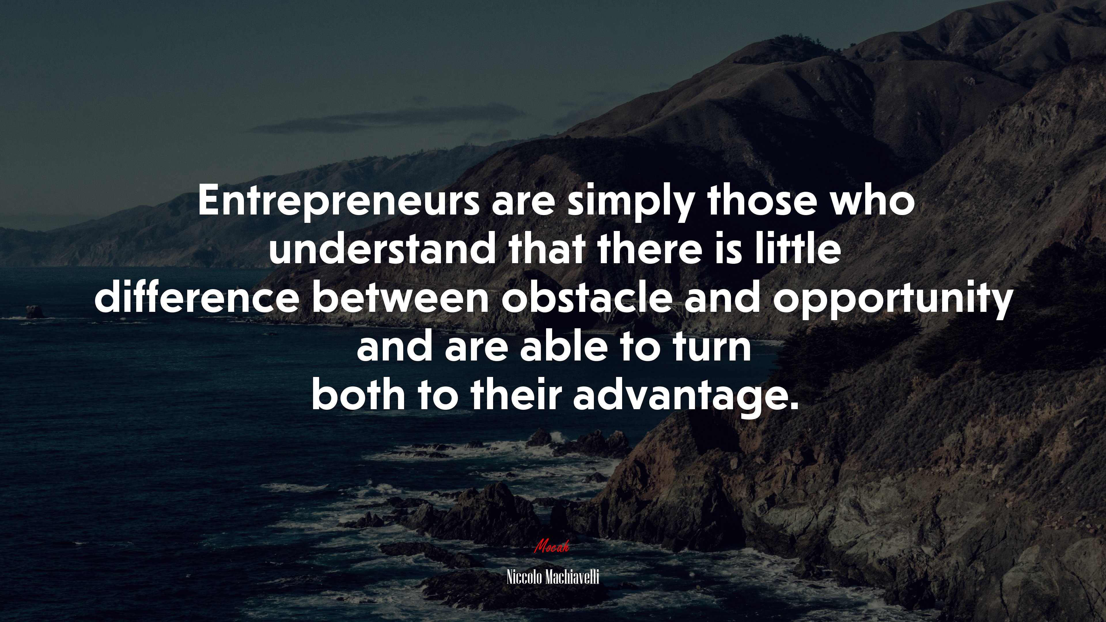 Entrepreneurs are simply those who understand that there is little difference between obstacle and opportunity and are able to turn both to their advantage. | Niccolò Machiavelli quote HD Wallpaper