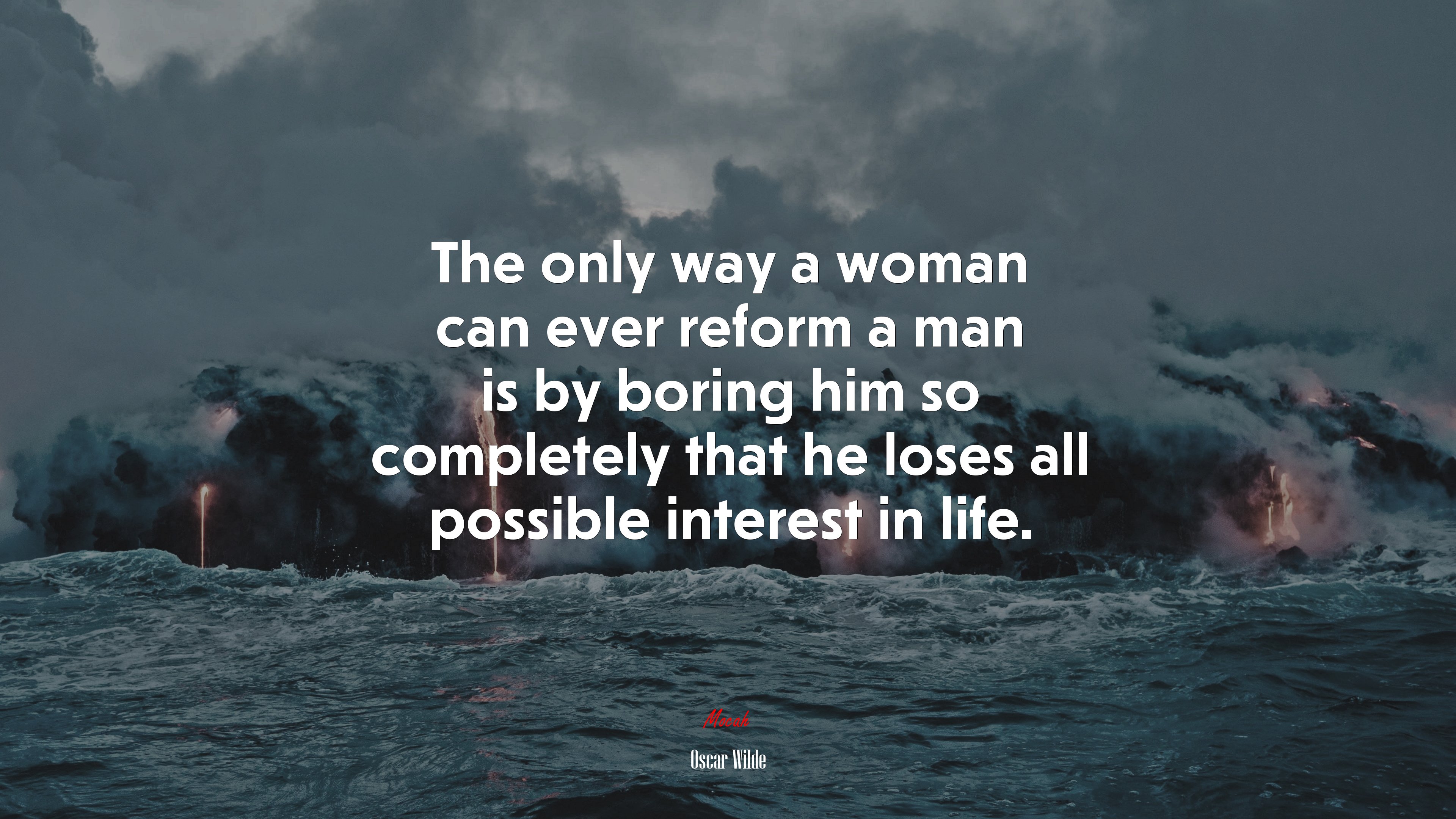 The only way a woman can ever reform a man is by boring him so completely that he loses all possible interest in life. | Oscar Wilde quote HD Wallpaper