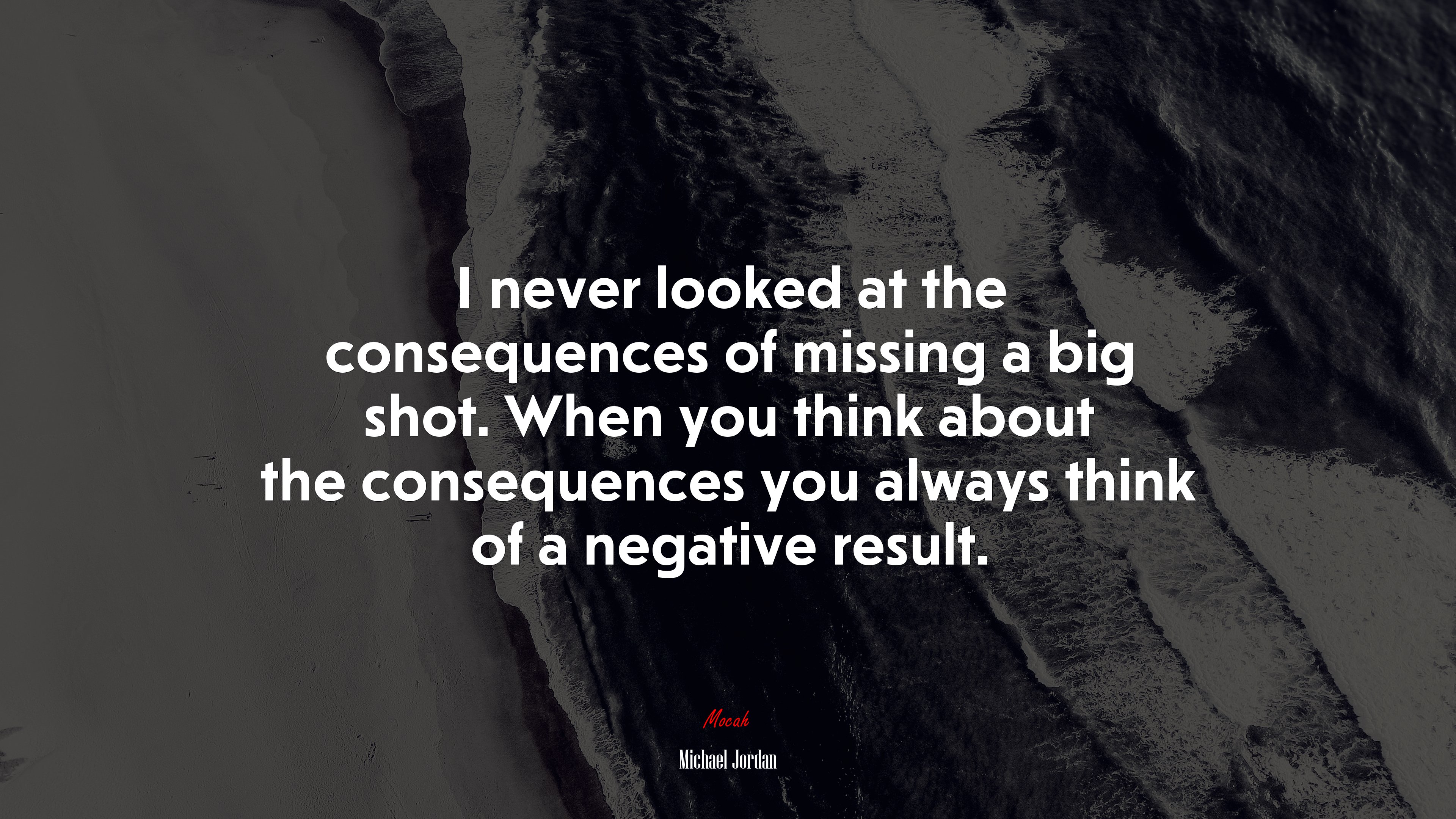 I never looked at the consequences of missing a big shot. When you think about the consequences you always think of a negative result. | Michael Jordan quote HD Wallpaper