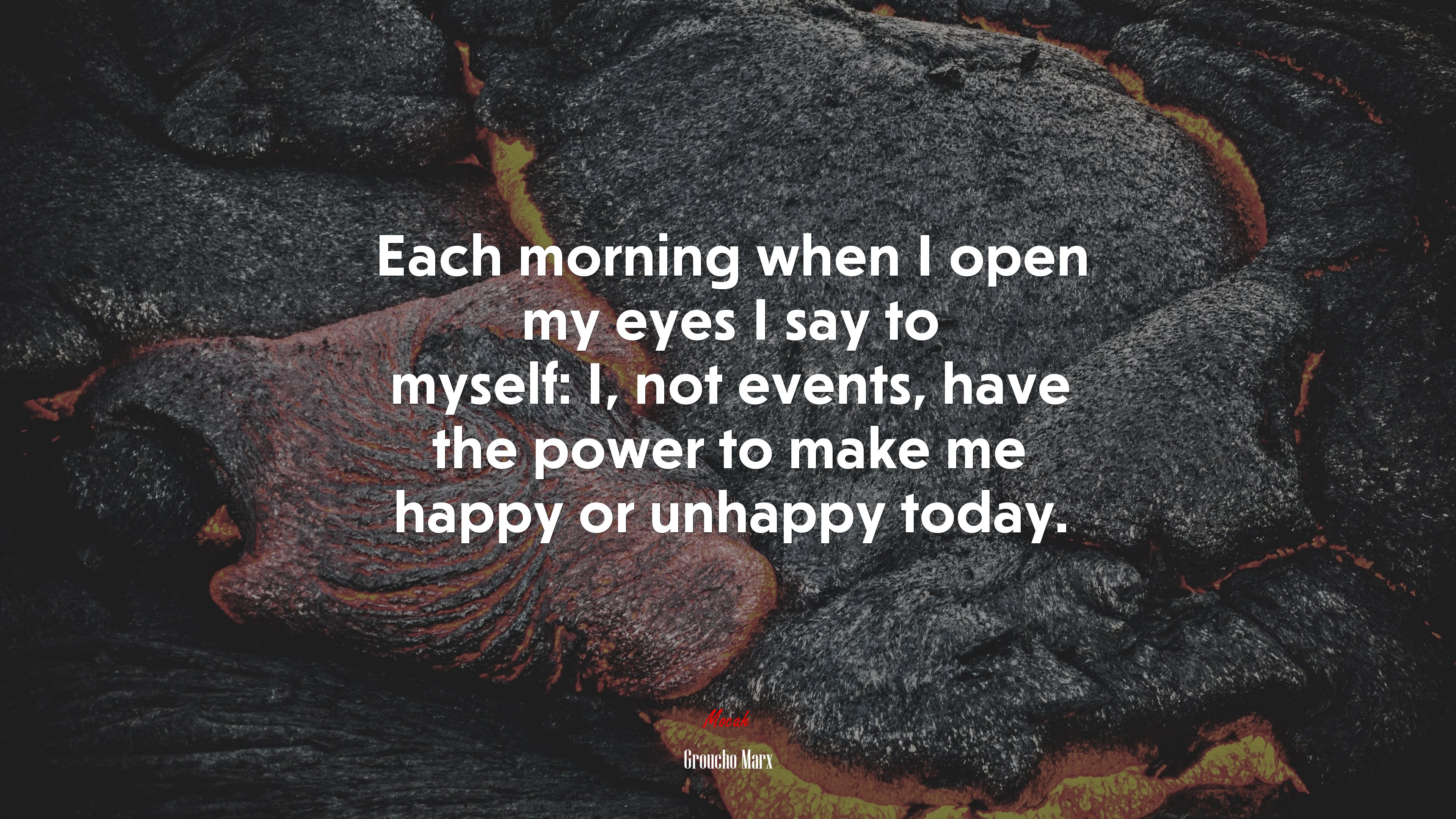 Each morning when I open my eyes I say to myself: I, not events, have the power to make me happy or unhappy today. | Groucho Marx quote HD Wallpaper