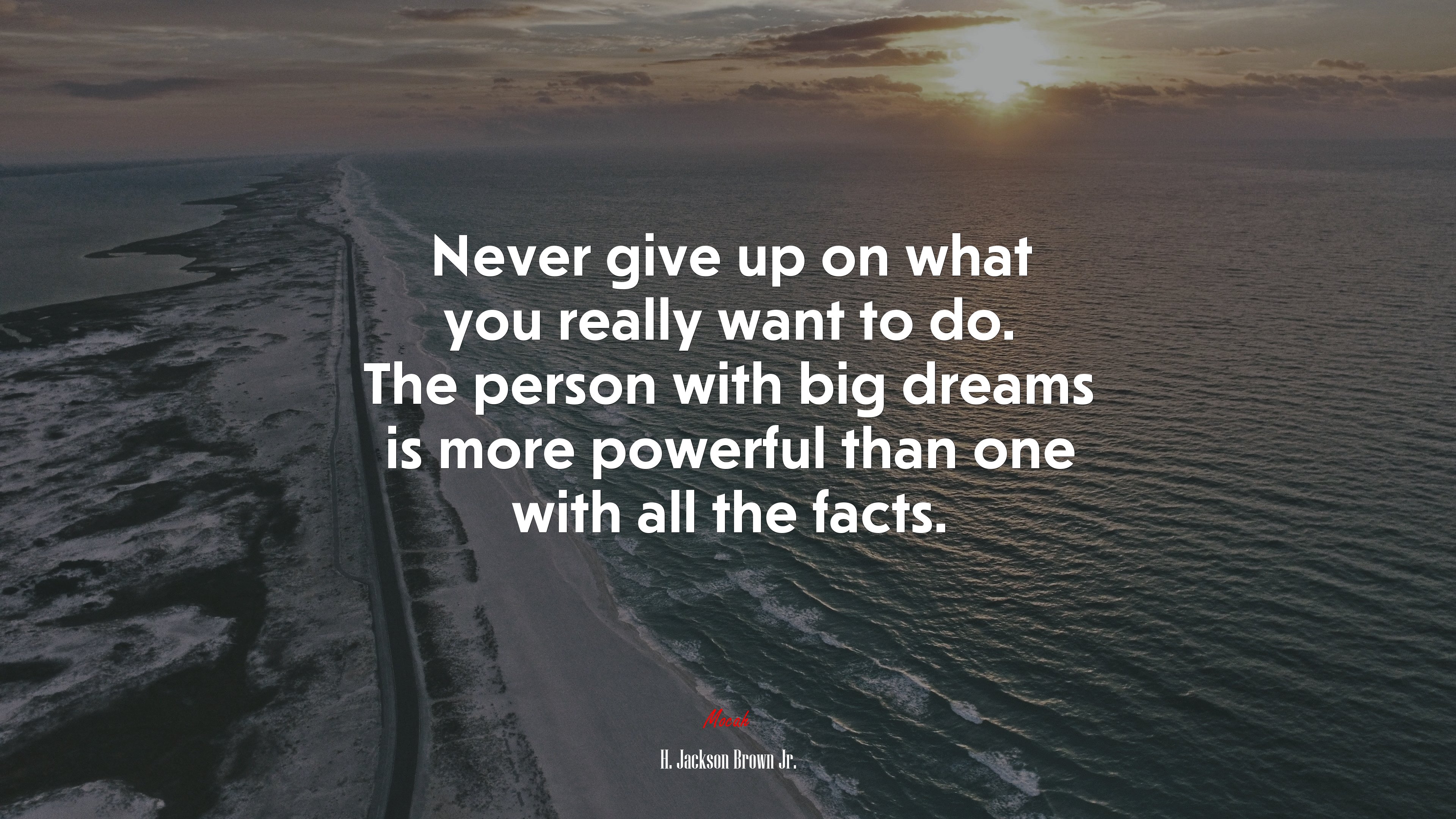 Never give up on what you really want to do. The person with big dreams is more powerful than one with all the facts. | H. Jackson Brown Jr. quote HD Wallpaper